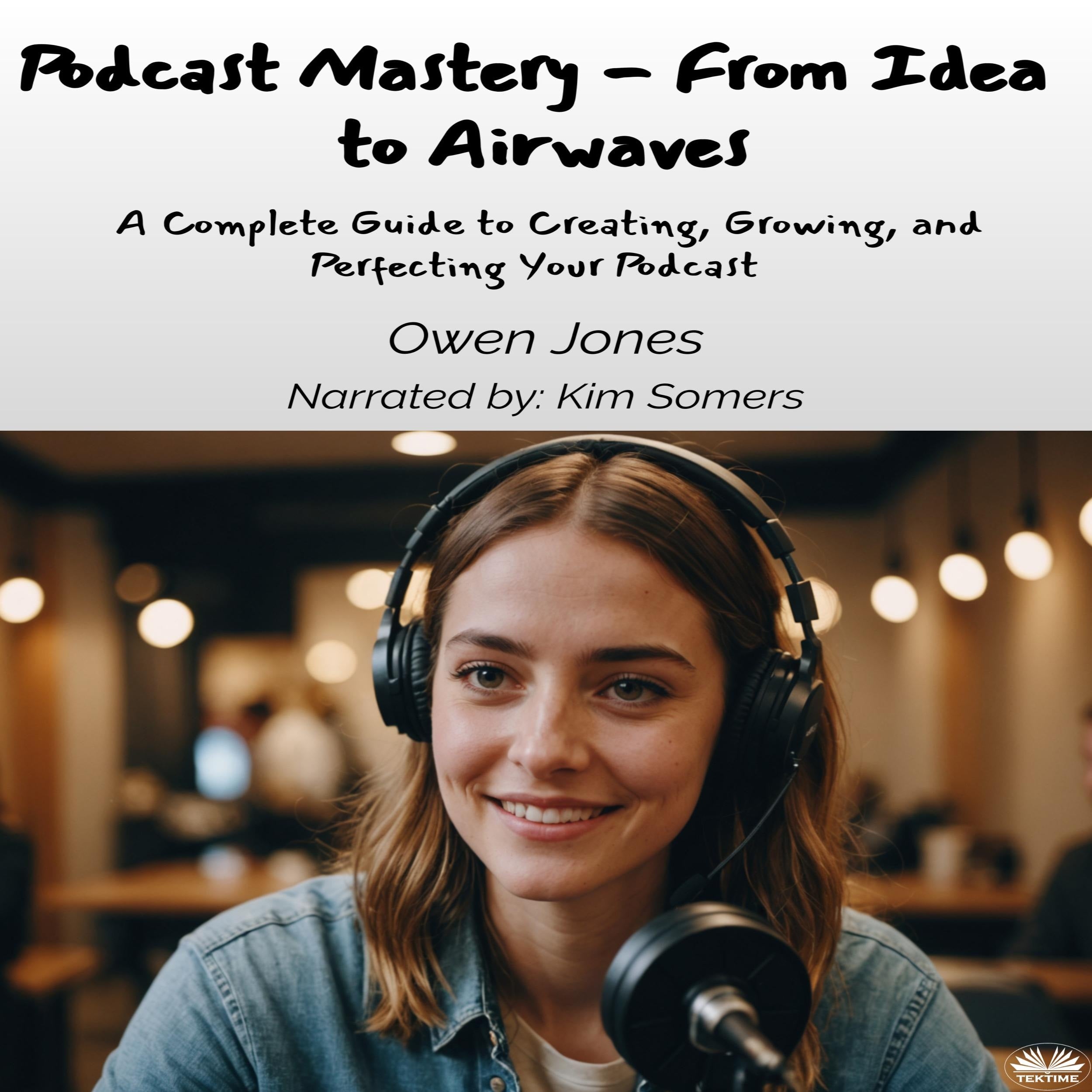 Podcast Mastery - From Idea to Airwaves