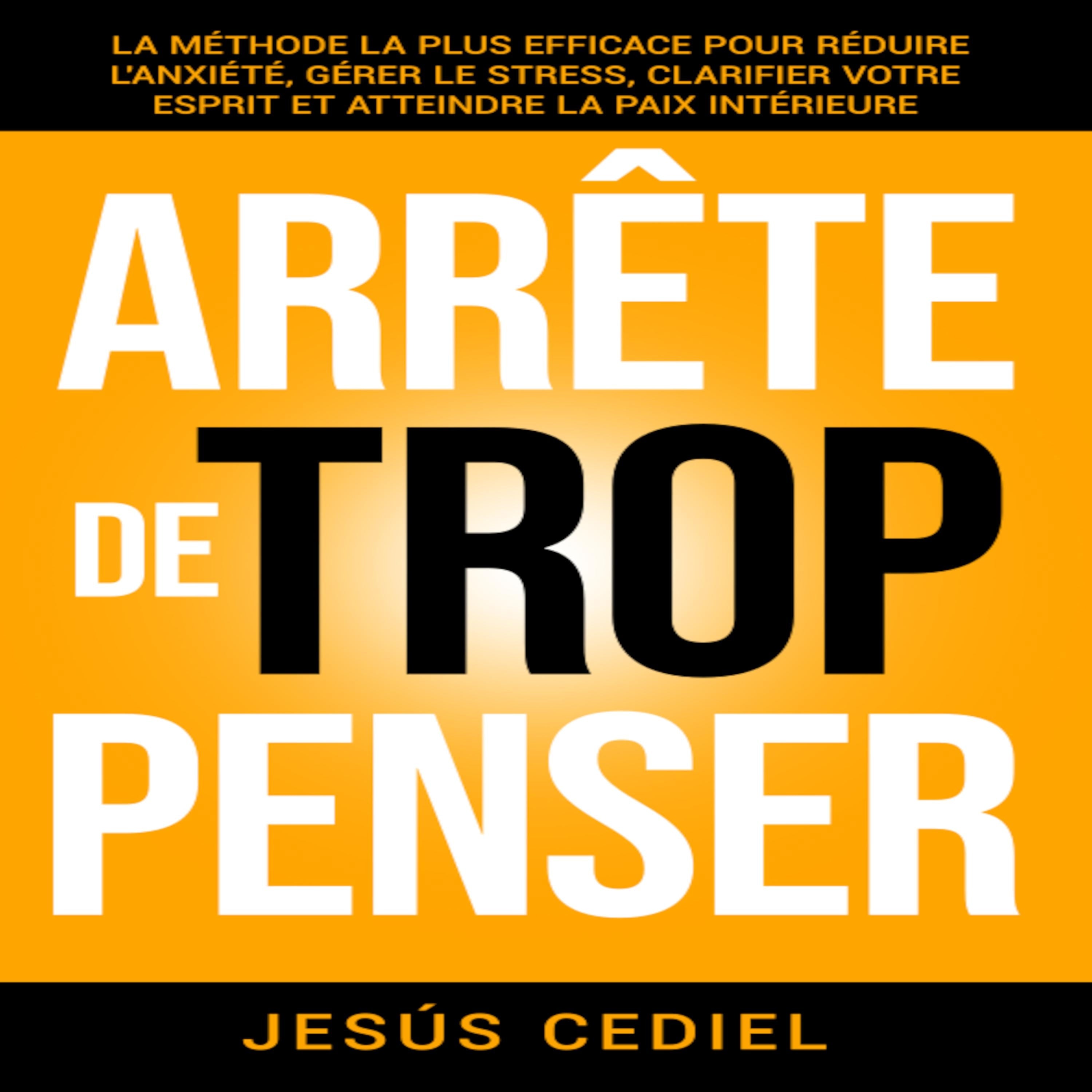 ARRÊTE DE TROP PENSER