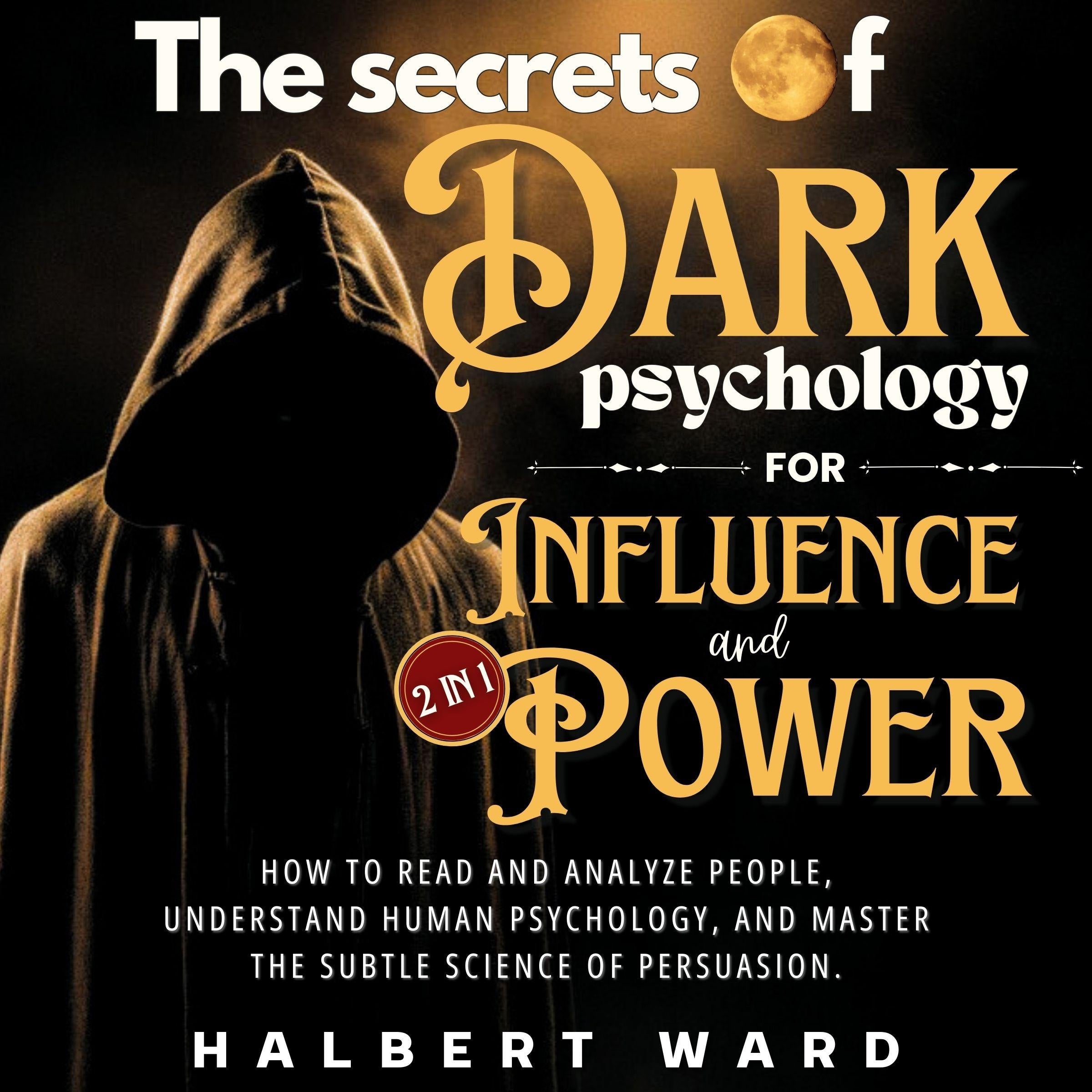 The Secrets of Dark Psychology for Influence and Power (2 in 1)