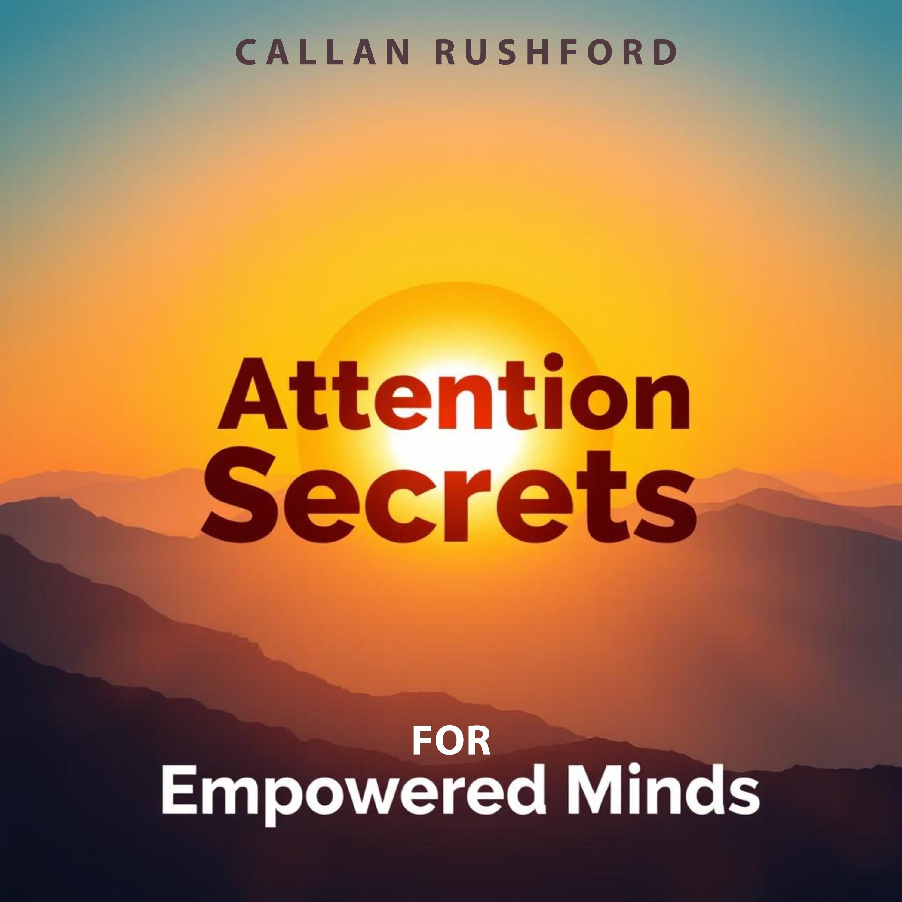 Attention Secrets for Empowered Minds