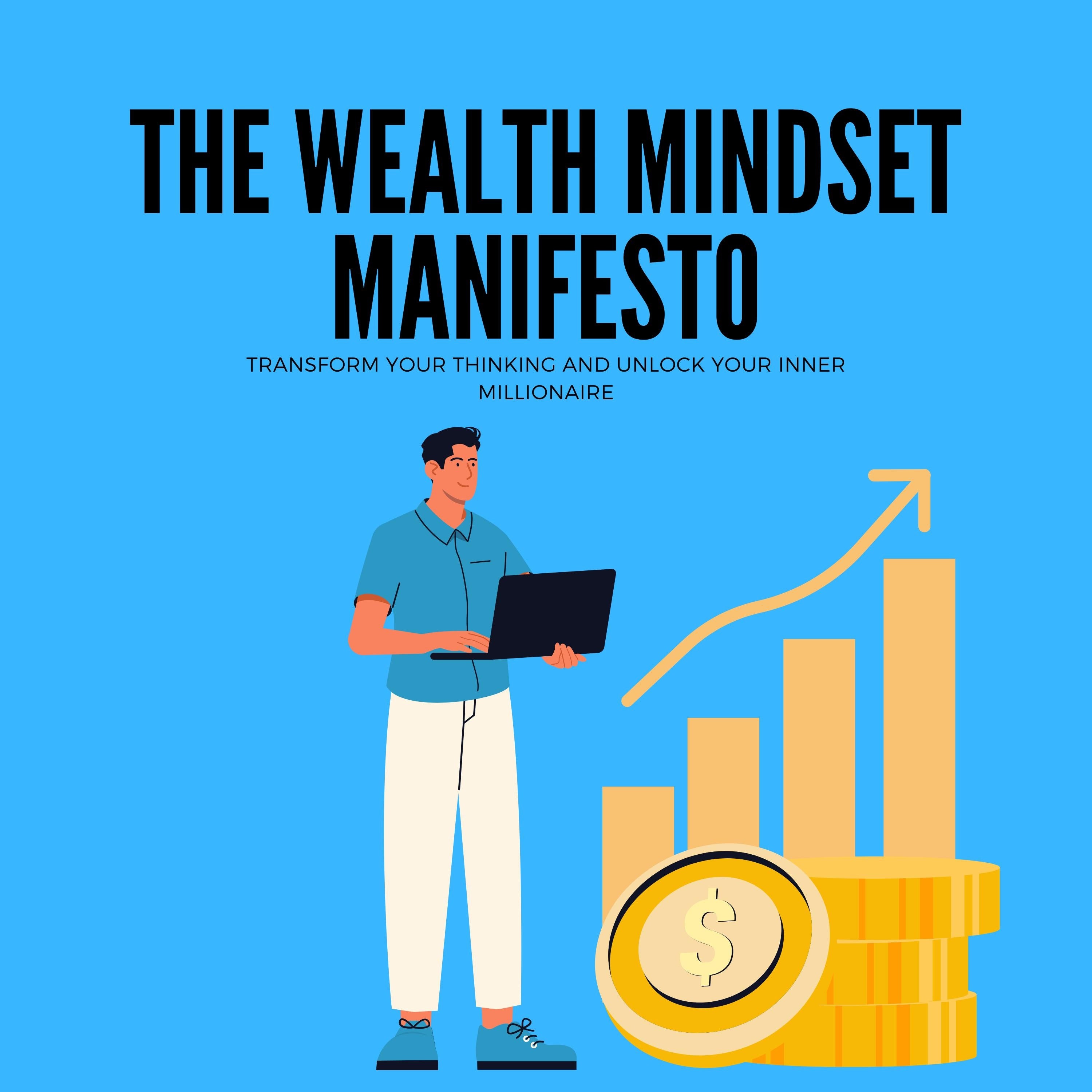 The Wealth Mindset Manifesto: Transform Your Thinking and Unlock Your Inner Millionaire