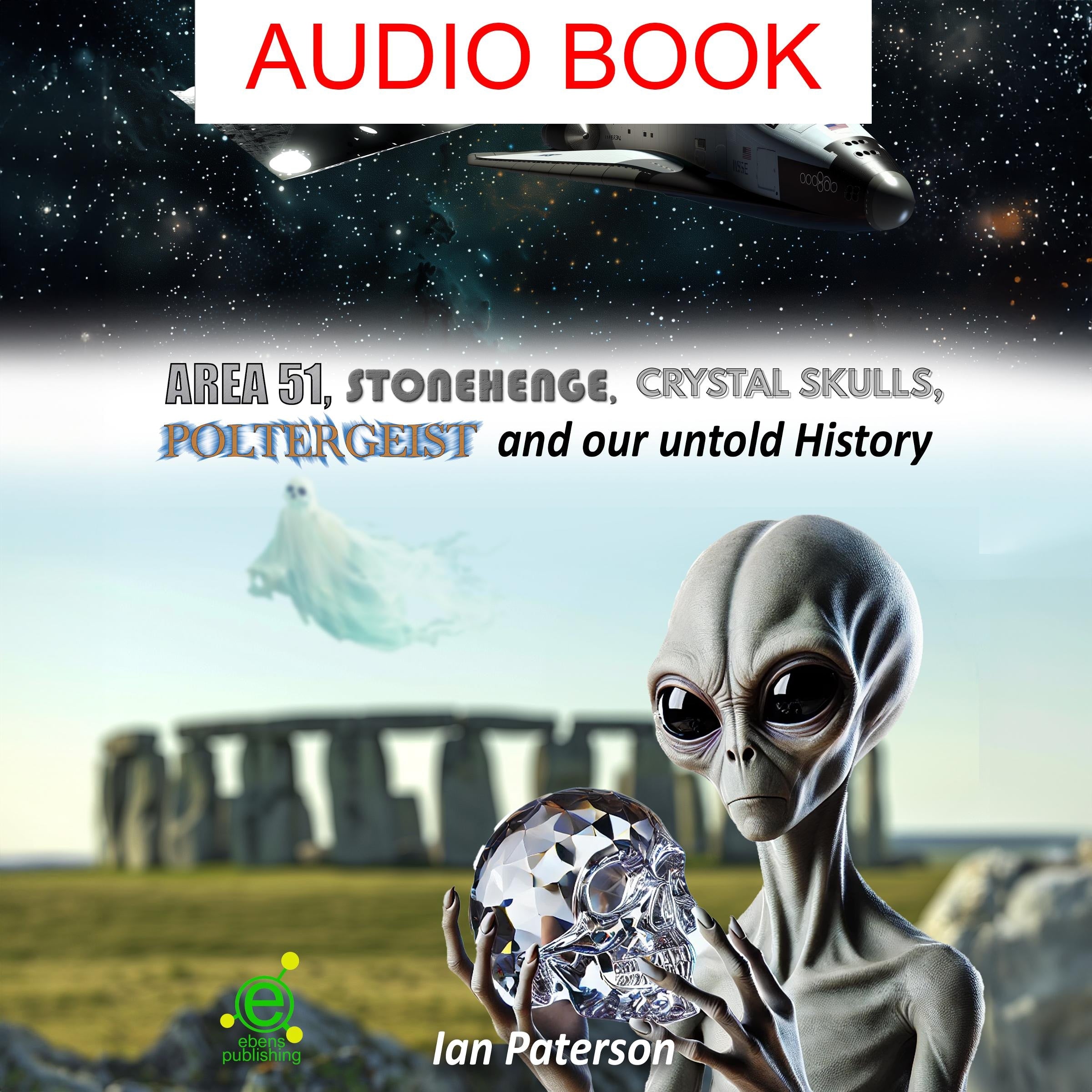 Area 51, Stonehenge, Crystal skulls, Poltergeist and our untold history