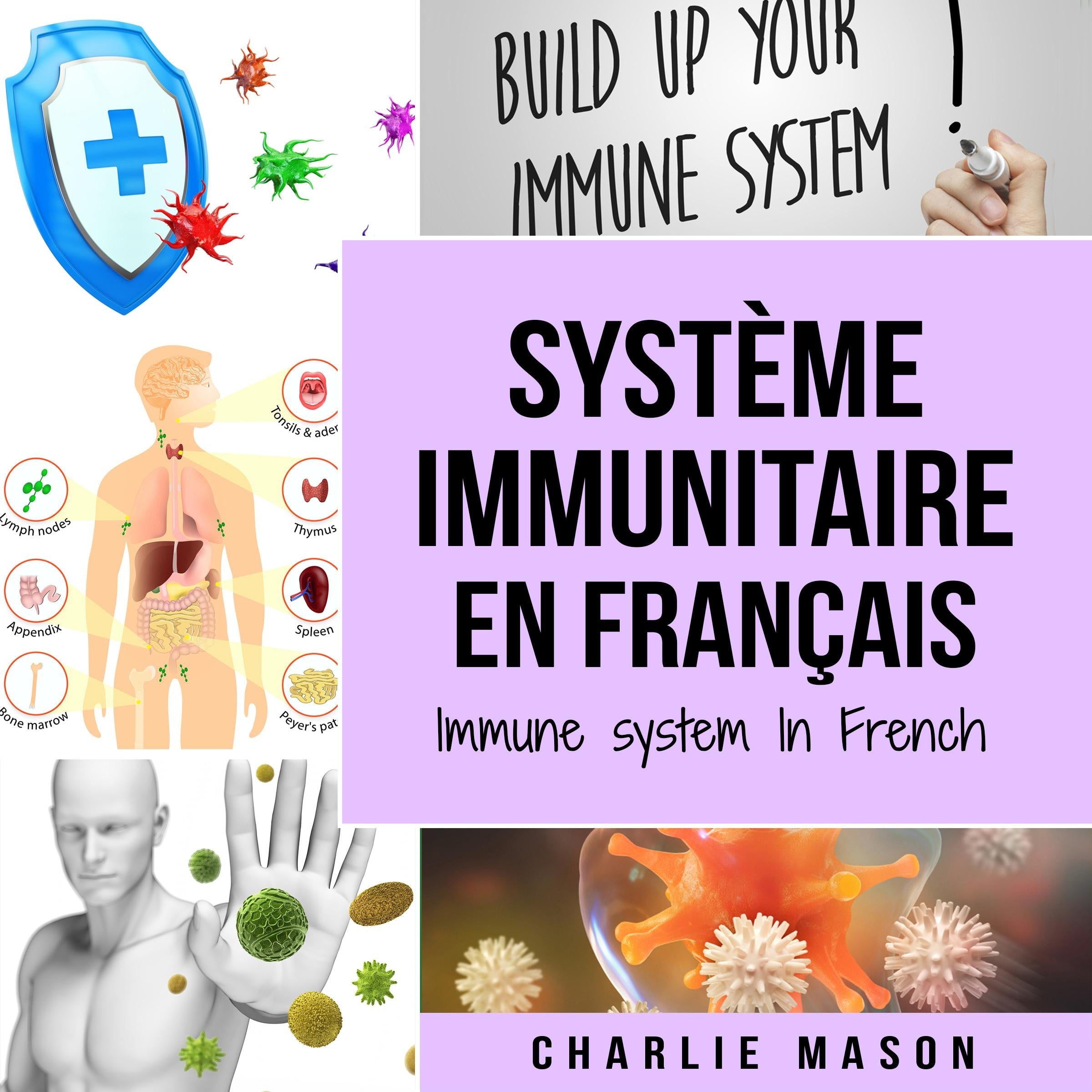Système immunitaire En français/ Immune system In French: Boostez le système immunitaire, soignez votre intestin et nettoyez votre corps naturellement