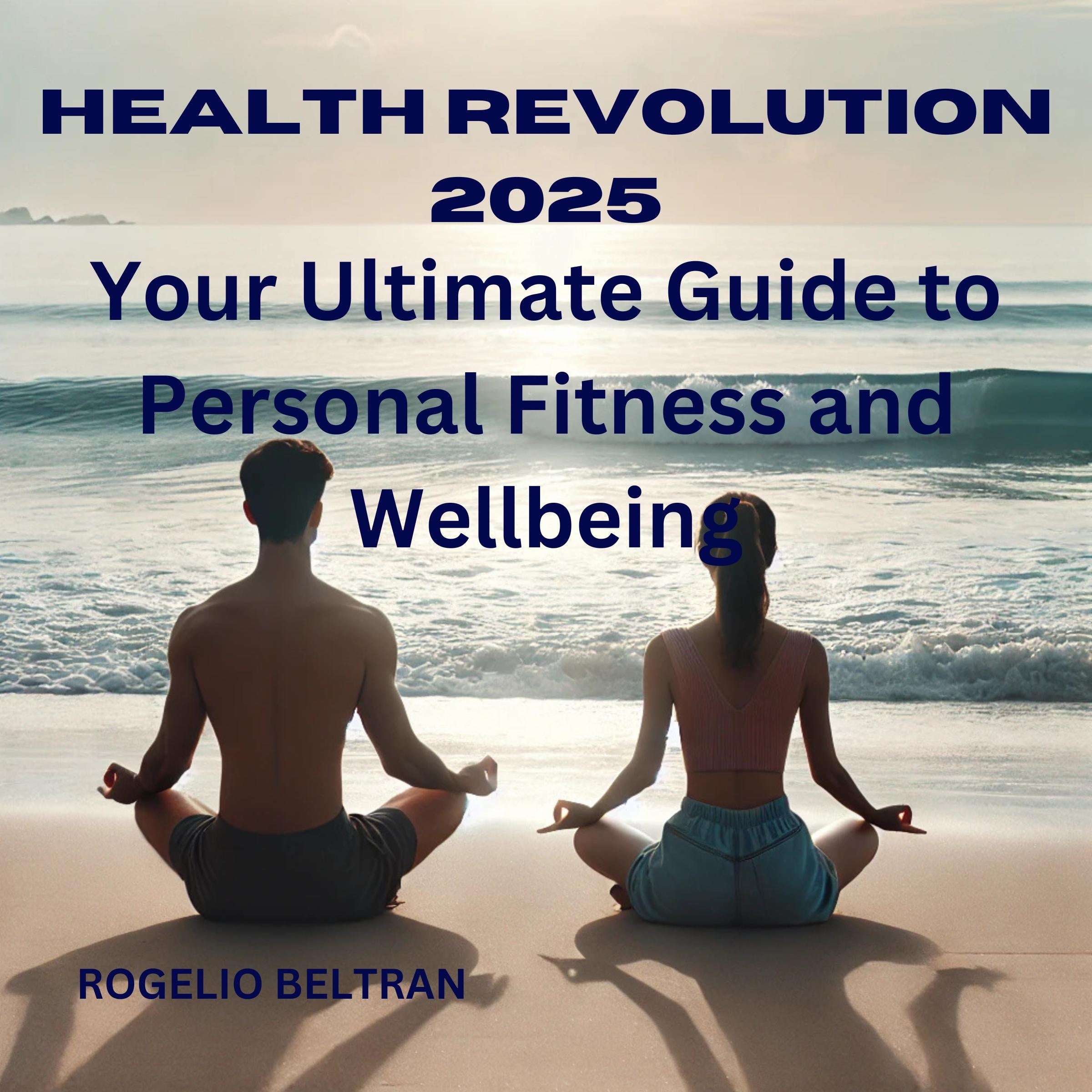 Health Revolution 2025 Your Ultimate Guide to Personal Fitness and Wellbeing