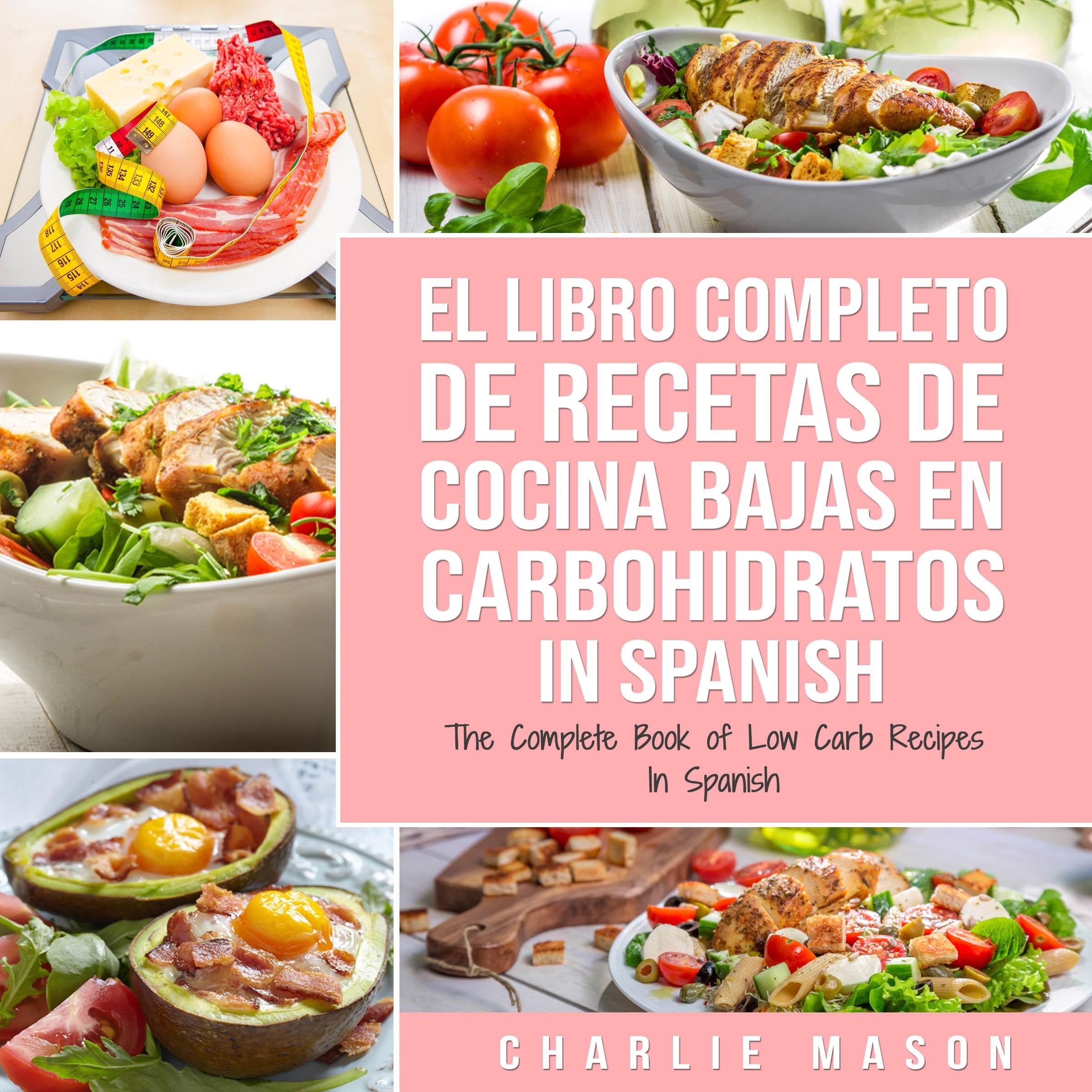 El Libro Completo De Recetas De Cocina Bajas En Carbohidratos In Spanish/ The Complete Book of Low Carb Recipes In Spanish