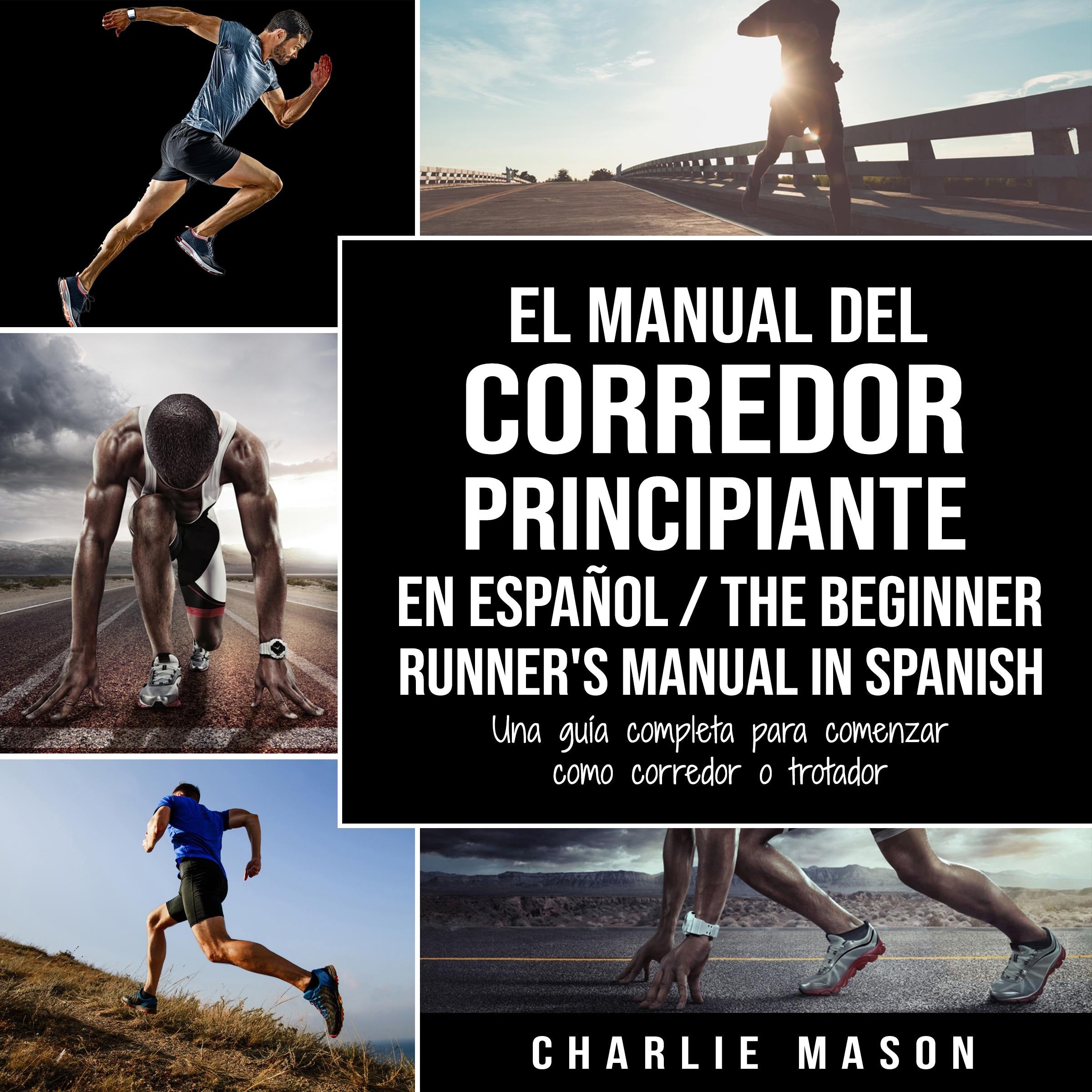 El Manual del Corredor Principiante en español/ The Beginner Runner's Manual in Spanish: Una guía completa para comenzar como corredor o trotador