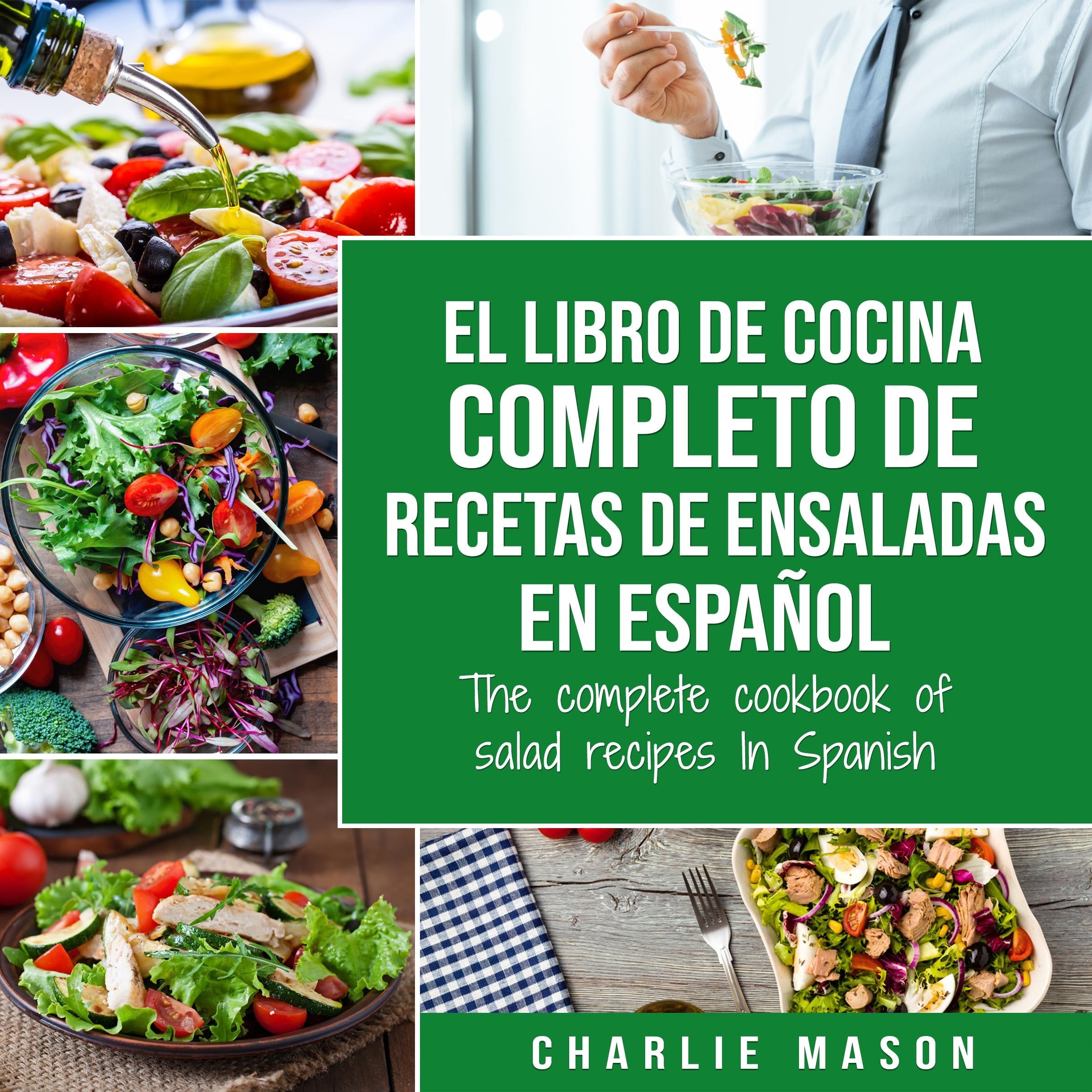 El libro de cocina completo de recetas de ensaladas En español/ The complete cookbook of salad recipes In Spanish