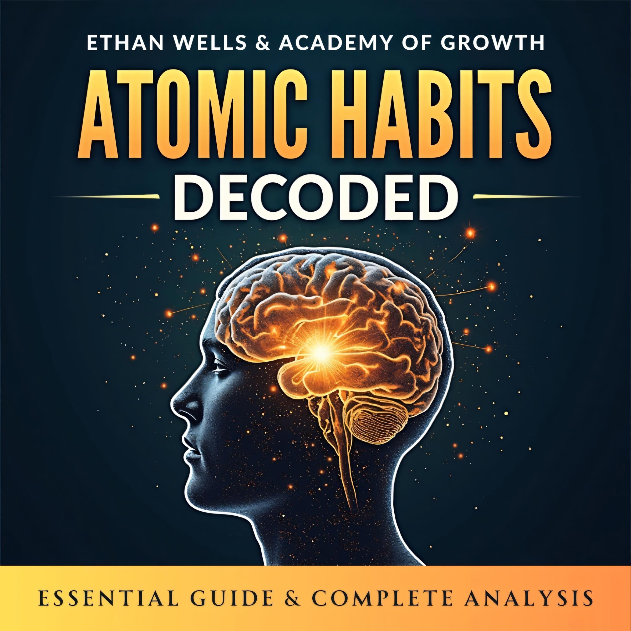 Atomic Habits Decoded. Essential Guide & Complete Analysis