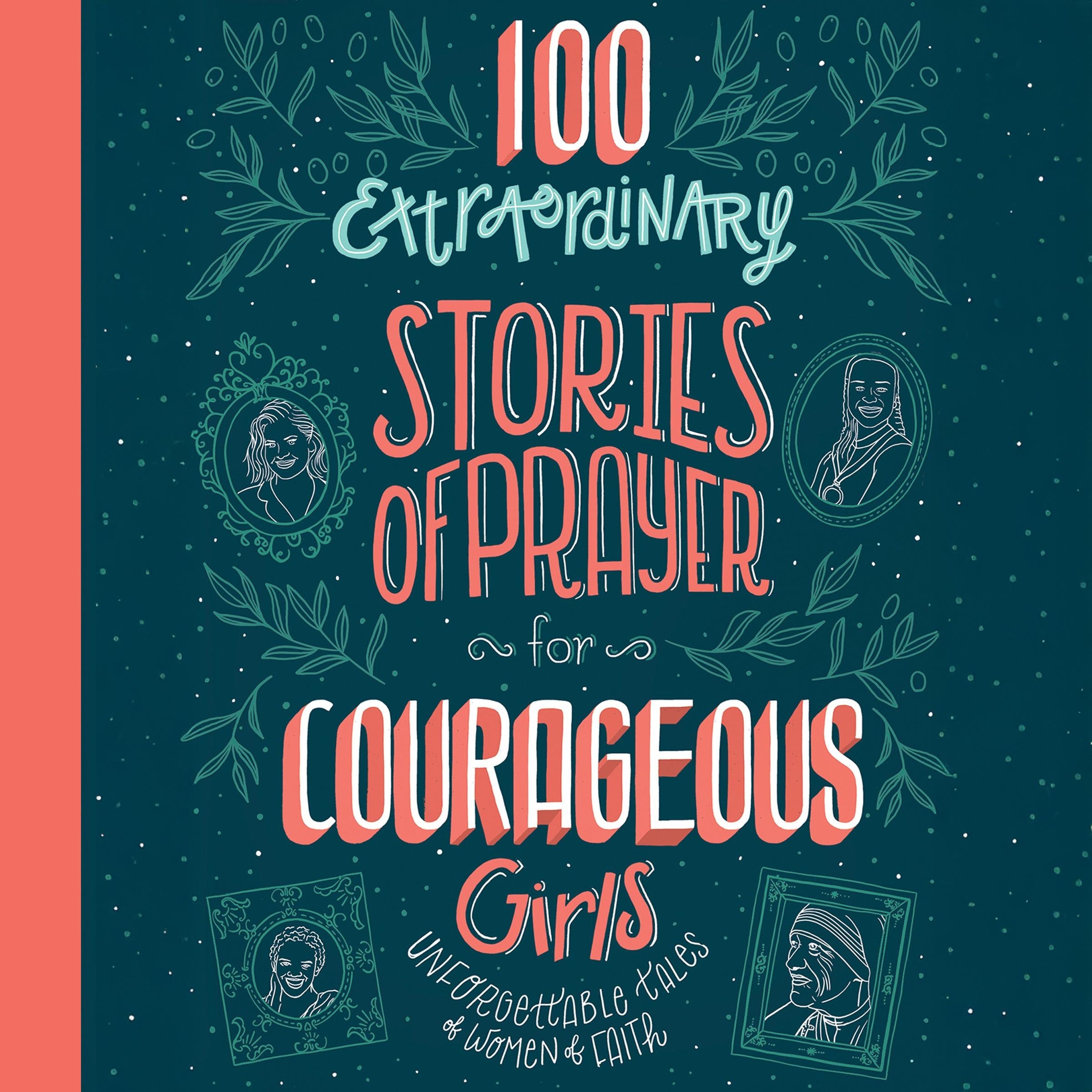 100 Extraordinary Stories of Prayer for Courageous Girls