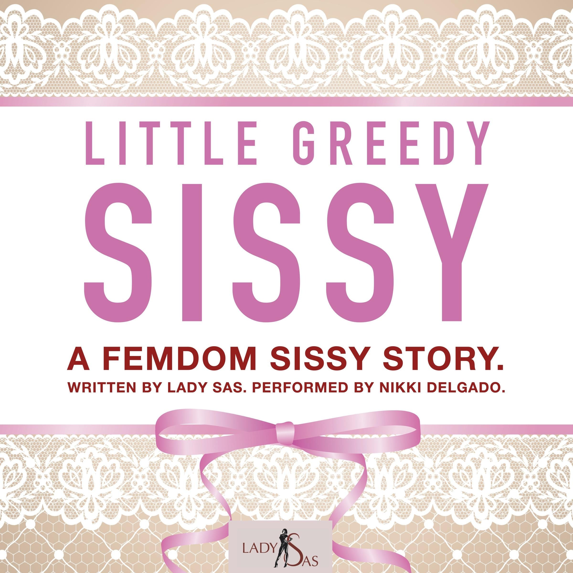 Little Greedy Sissy. A Femdom Sissy Story.