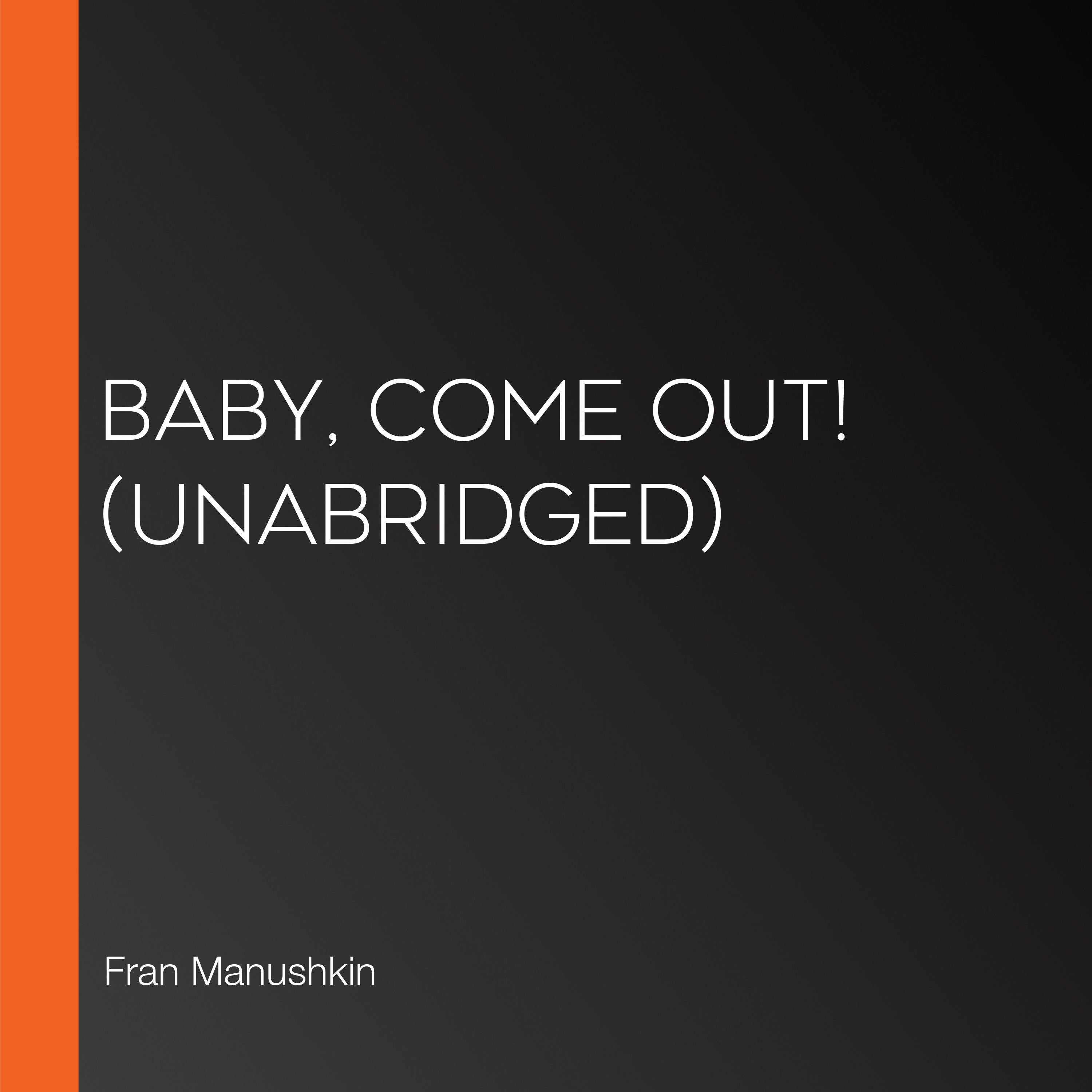 Baby, Come Out! (Unabridged)