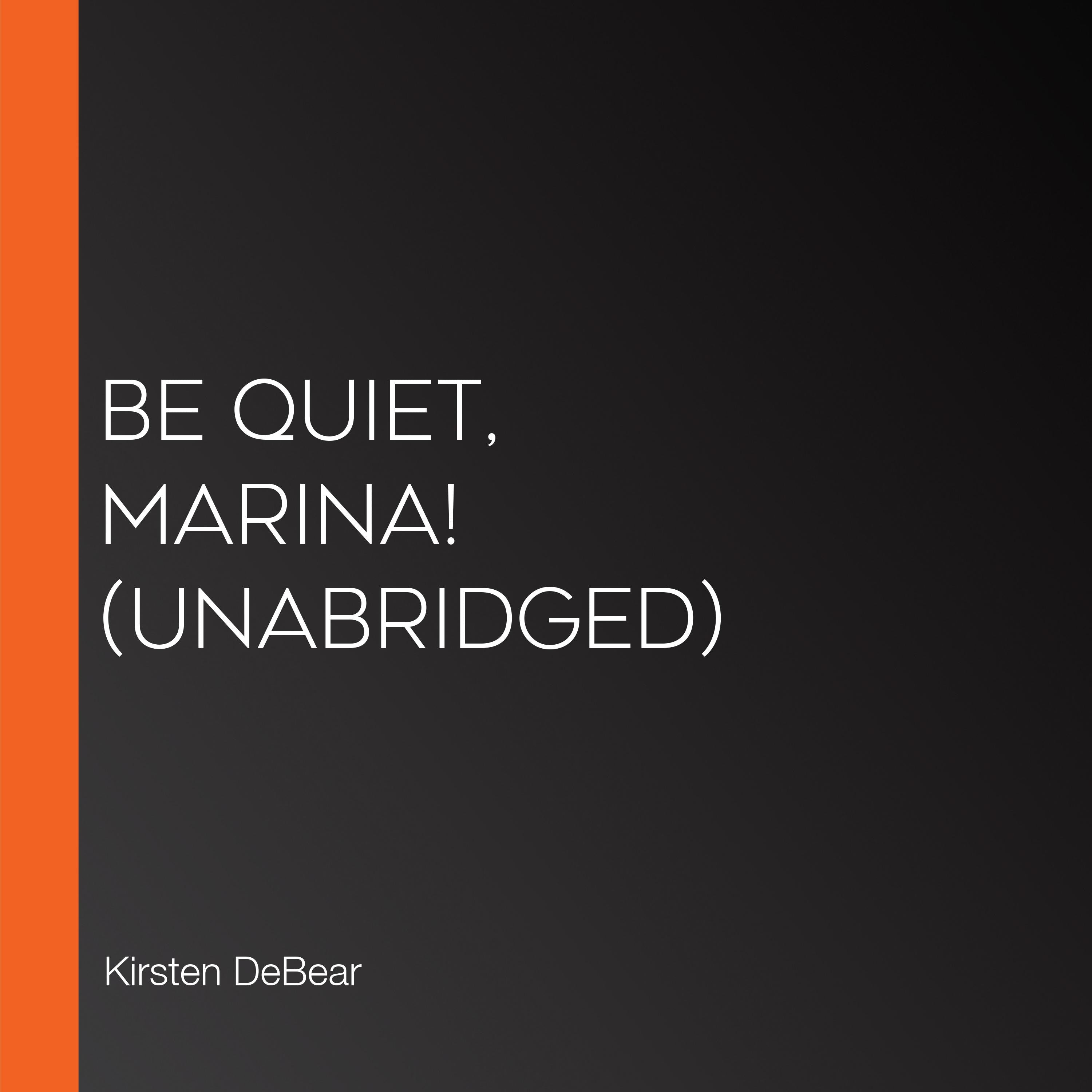 Be Quiet, Marina! (Unabridged)