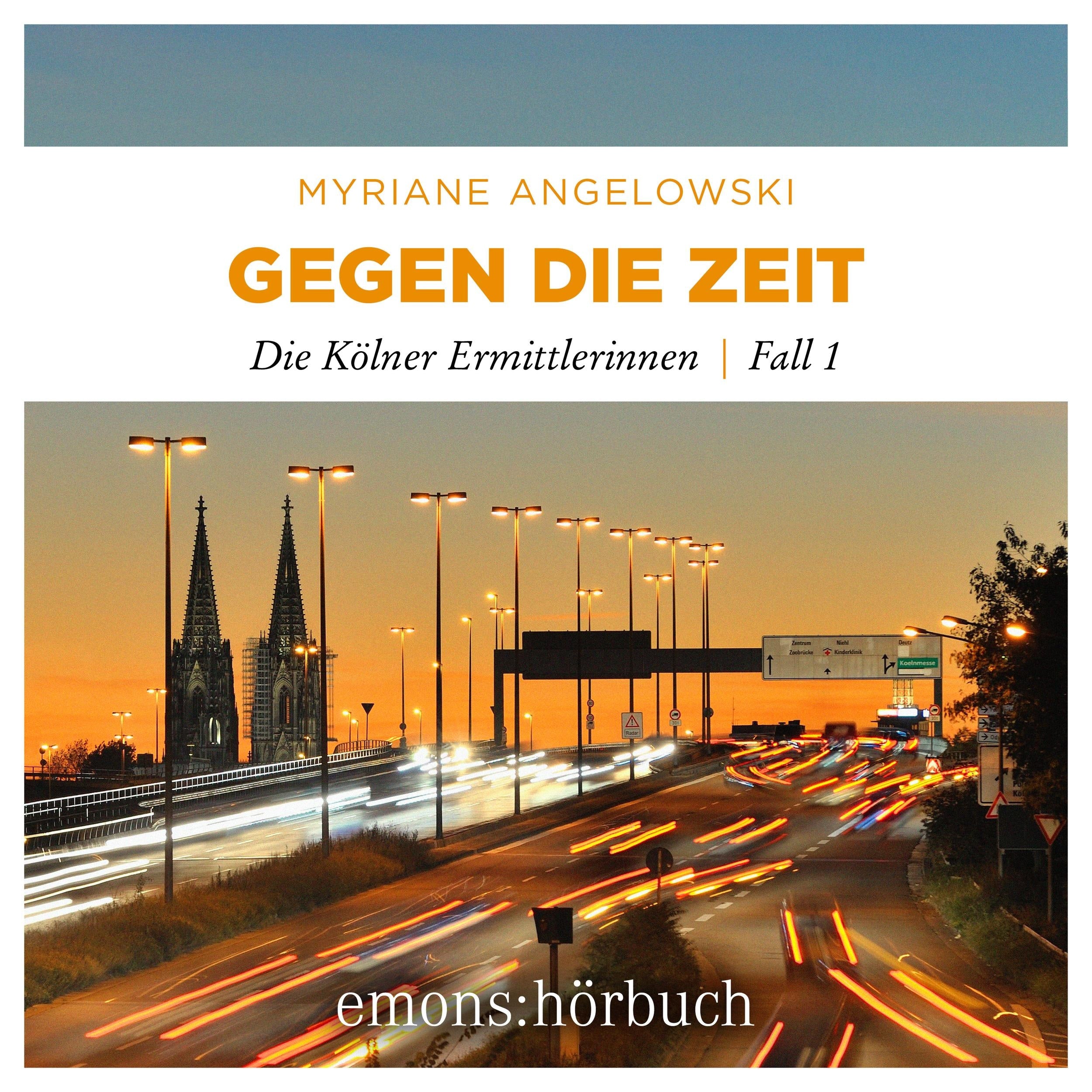 Gegen die Zeit - Die Kölner Ermittlerinnen, Fall 1 (Ungekürzt)