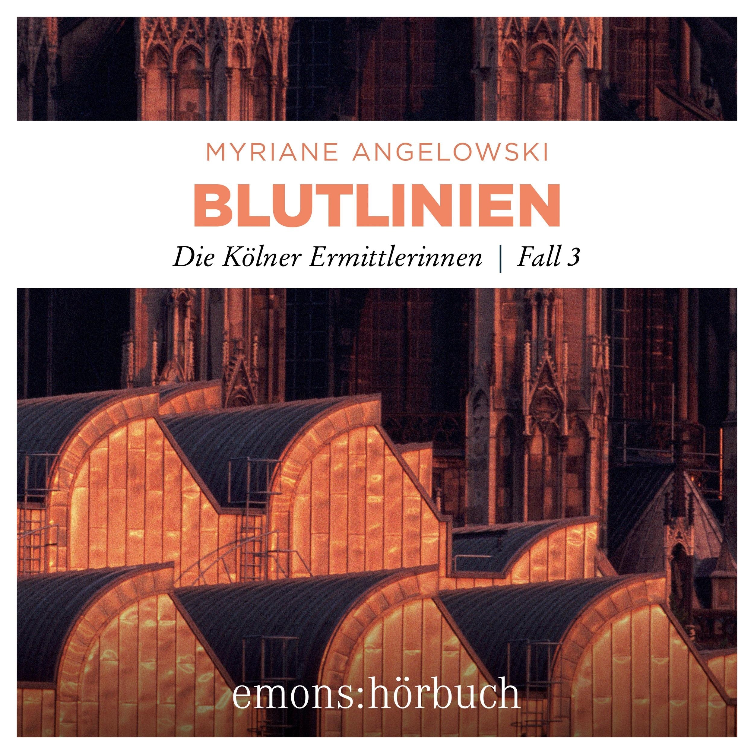 Blutlinien - Die Kölner Ermittlerinnen - Die Kölner Ermittlerinnen, Fall 3 (Ungekürzt)