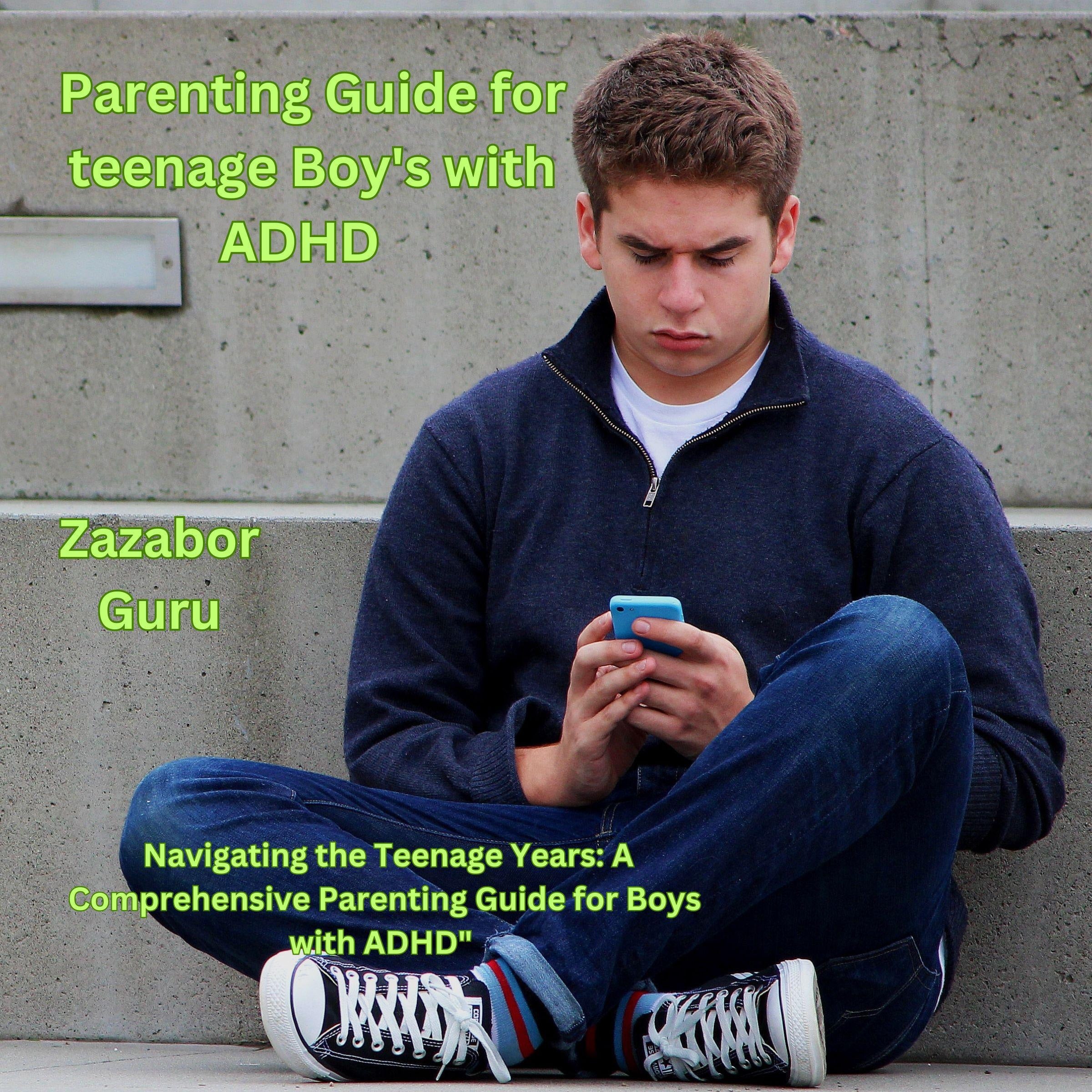 Parenting Guide for Teenage Boy's With ADHD