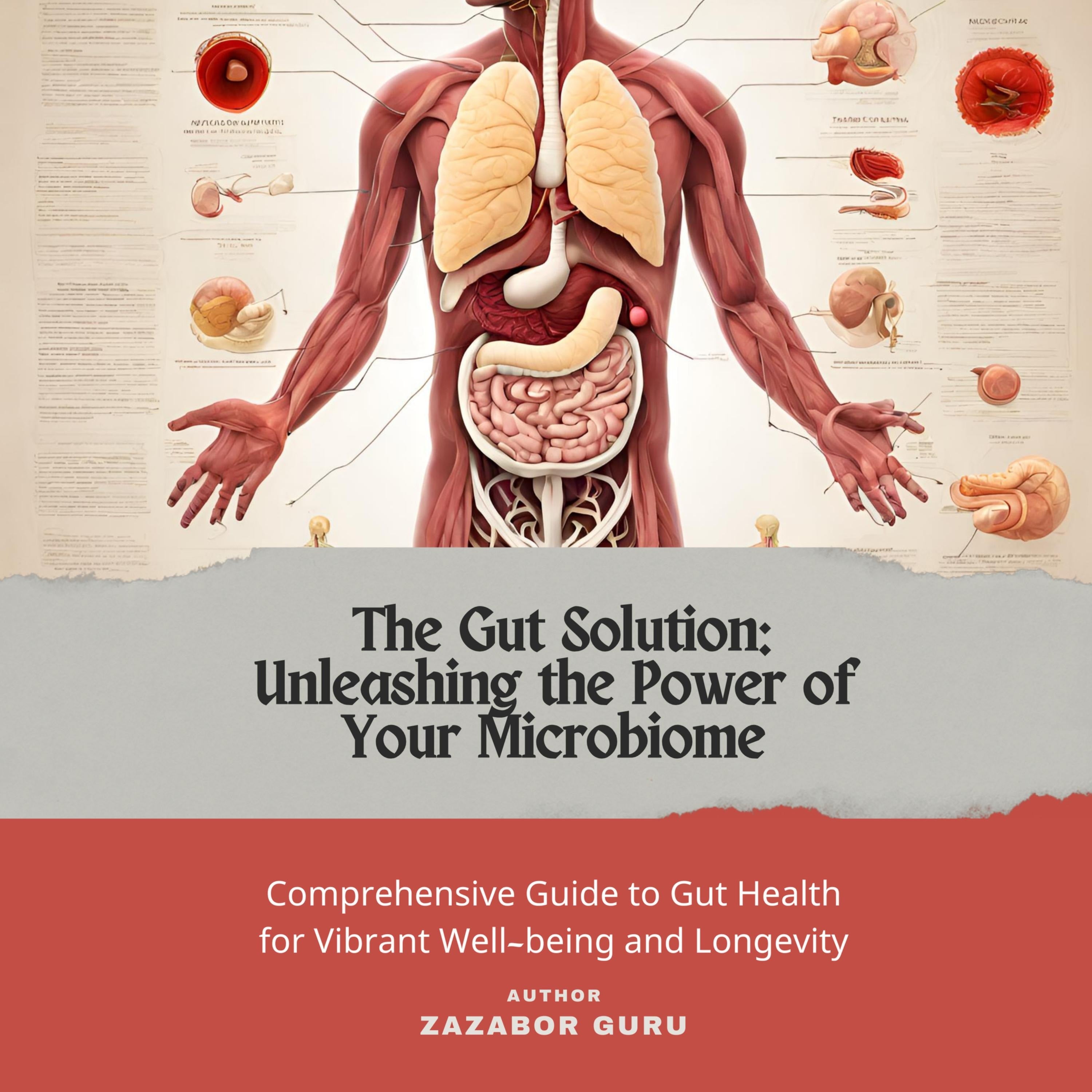 The Gut solution: Unleashing the Power of Your Microbiome