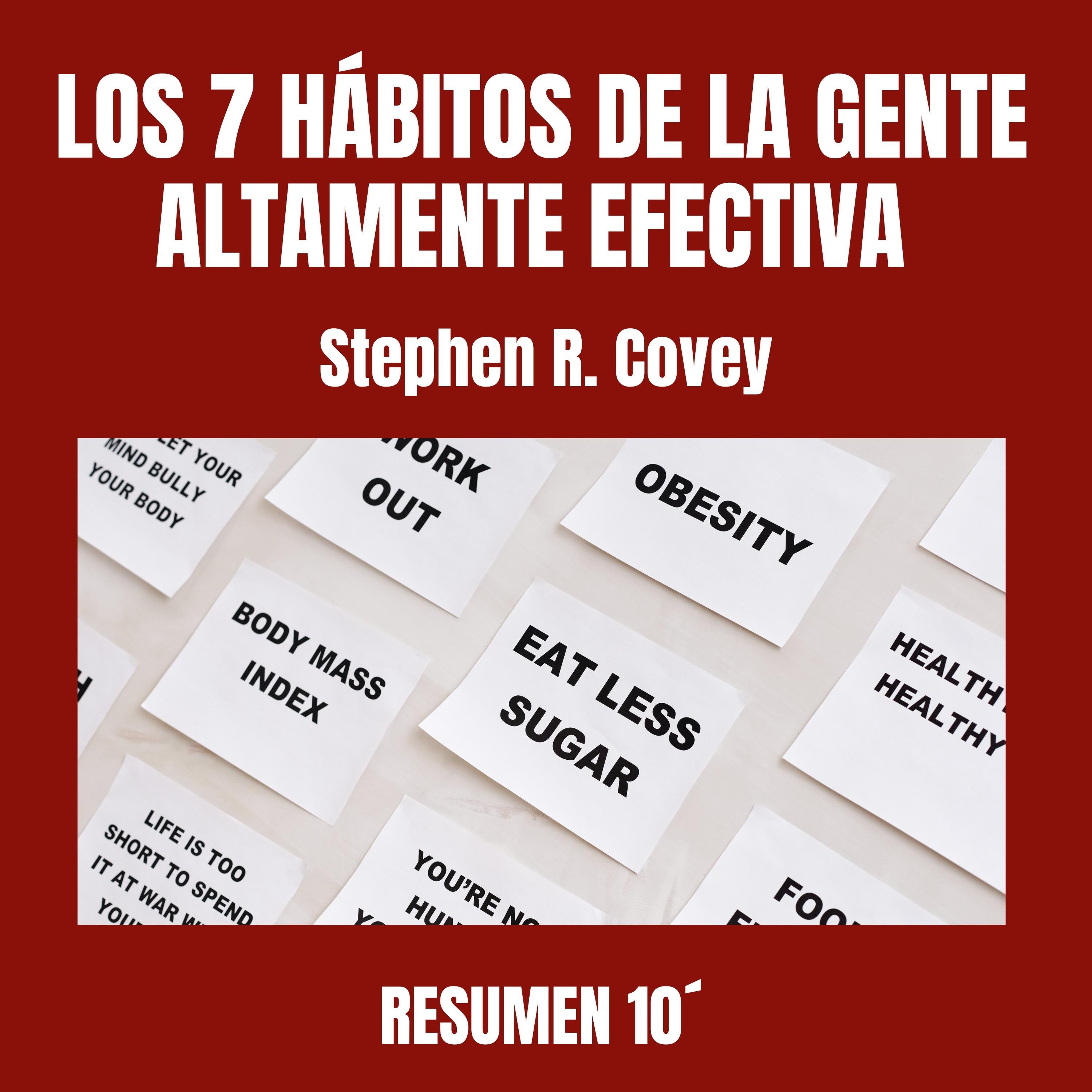 LOS 7 HÁBITOS DE LA GENTE ALTAMENTE EFECTIVA . Resumen 10´