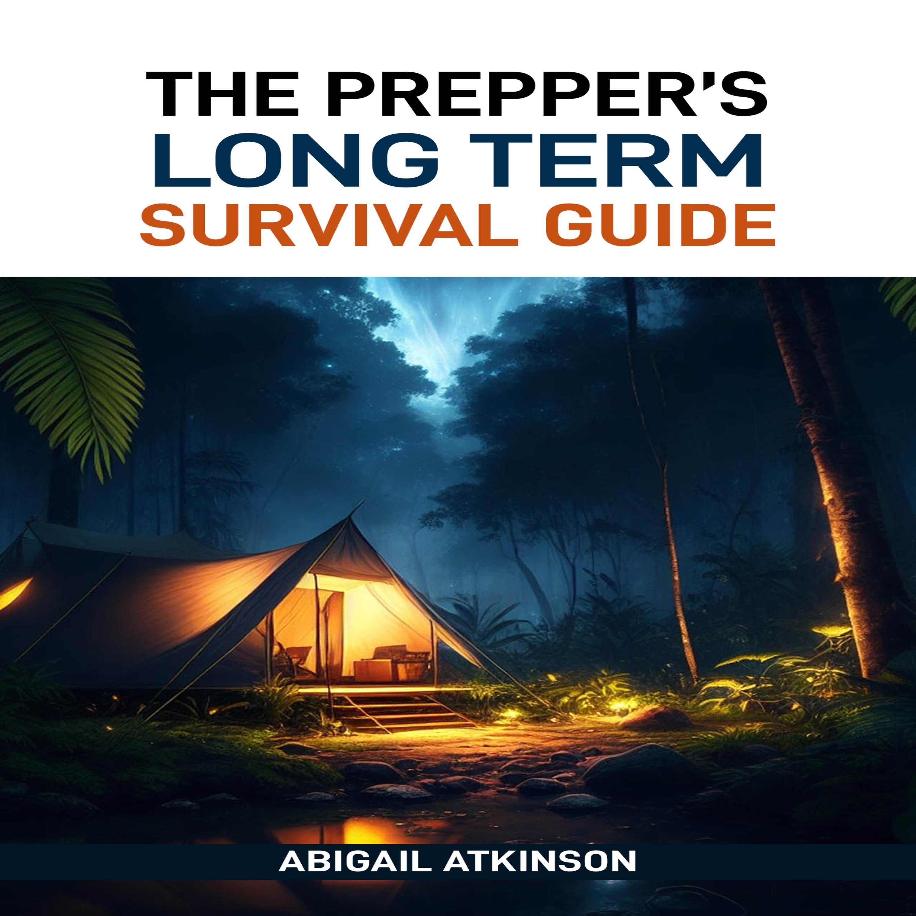 THE PREPPER’S LONG TERM SURVIVAL GUIDE