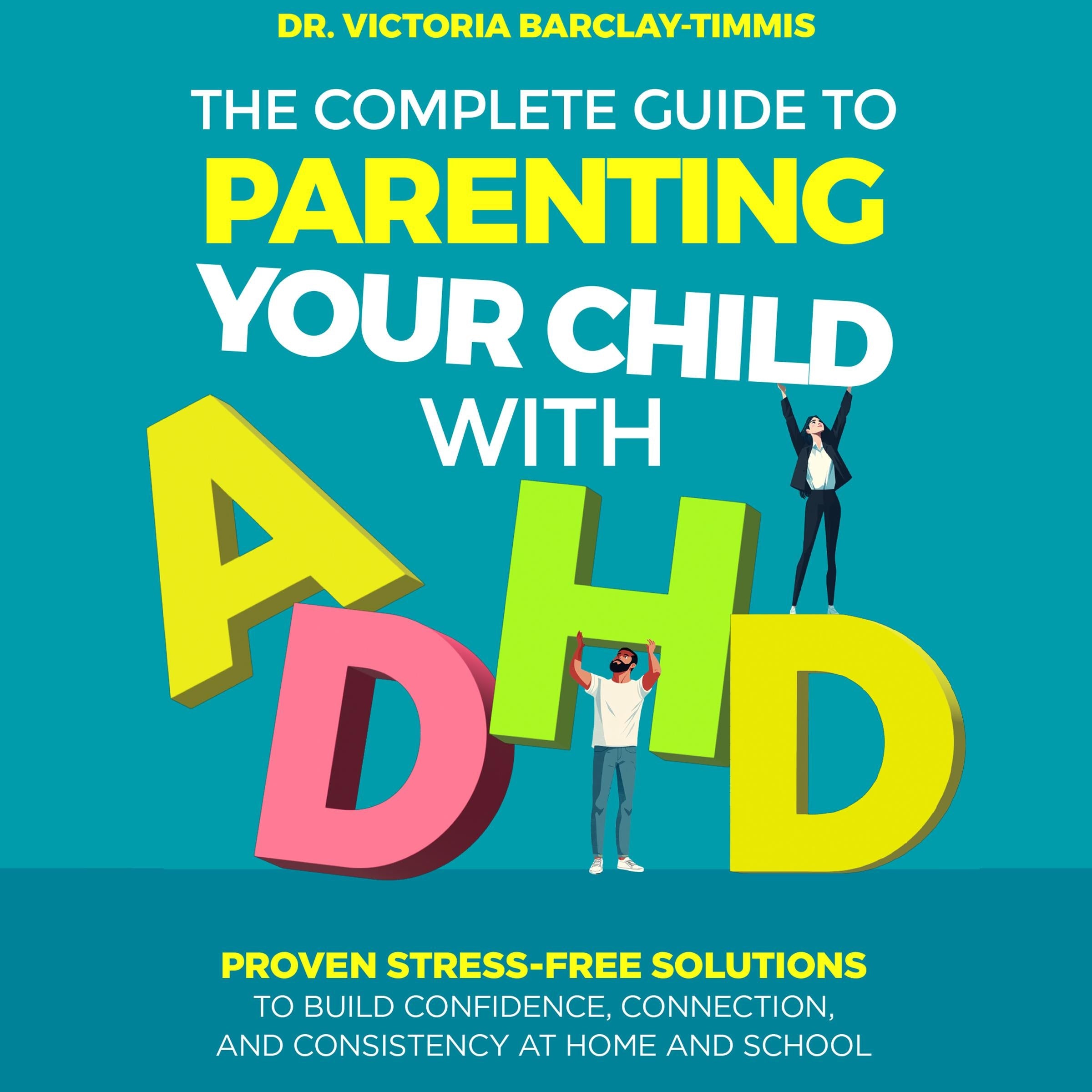 The Complete Guide to Parenting Your Child with ADHD