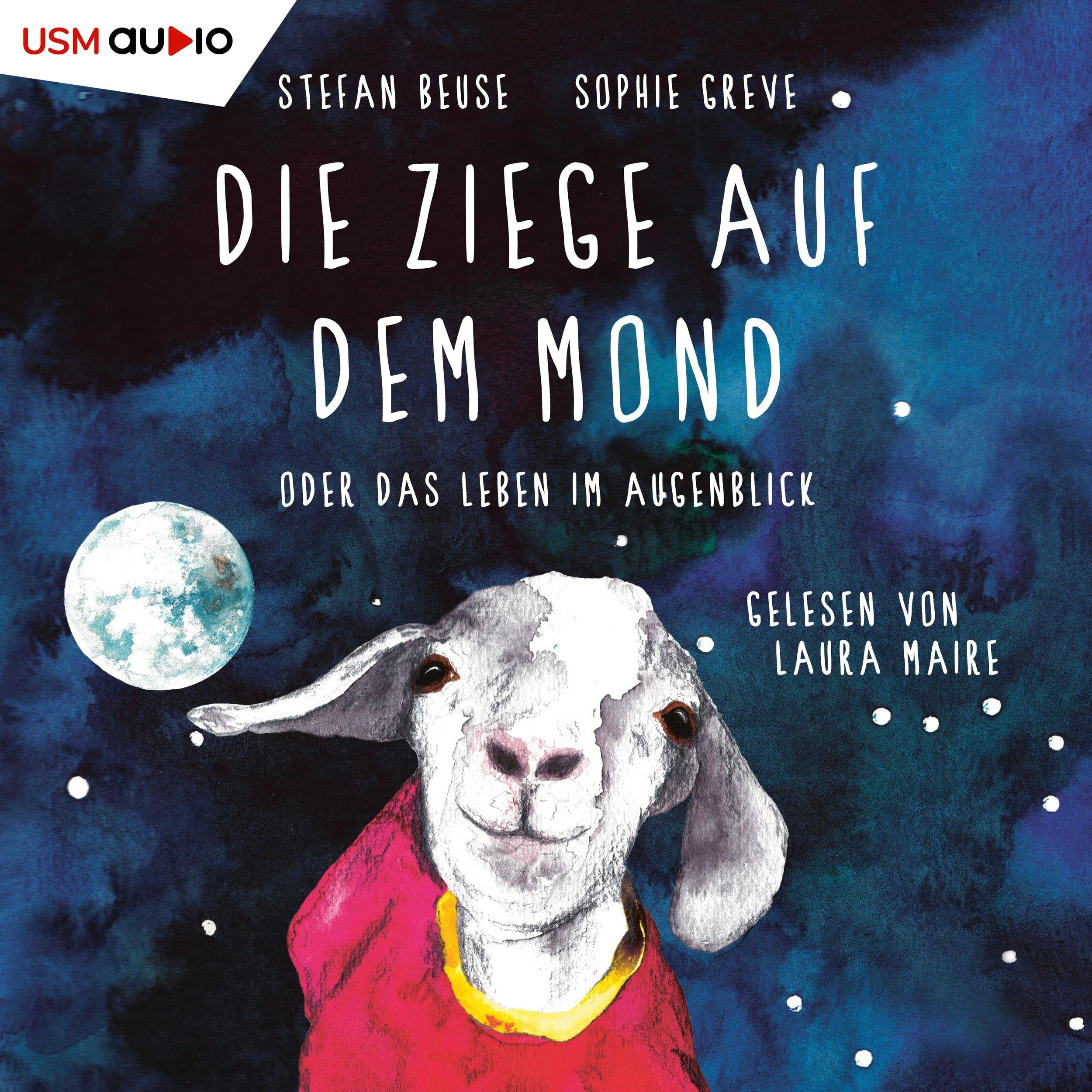 Die Ziege auf dem Mond oder das Leben im Augenblick (ungekürzt)