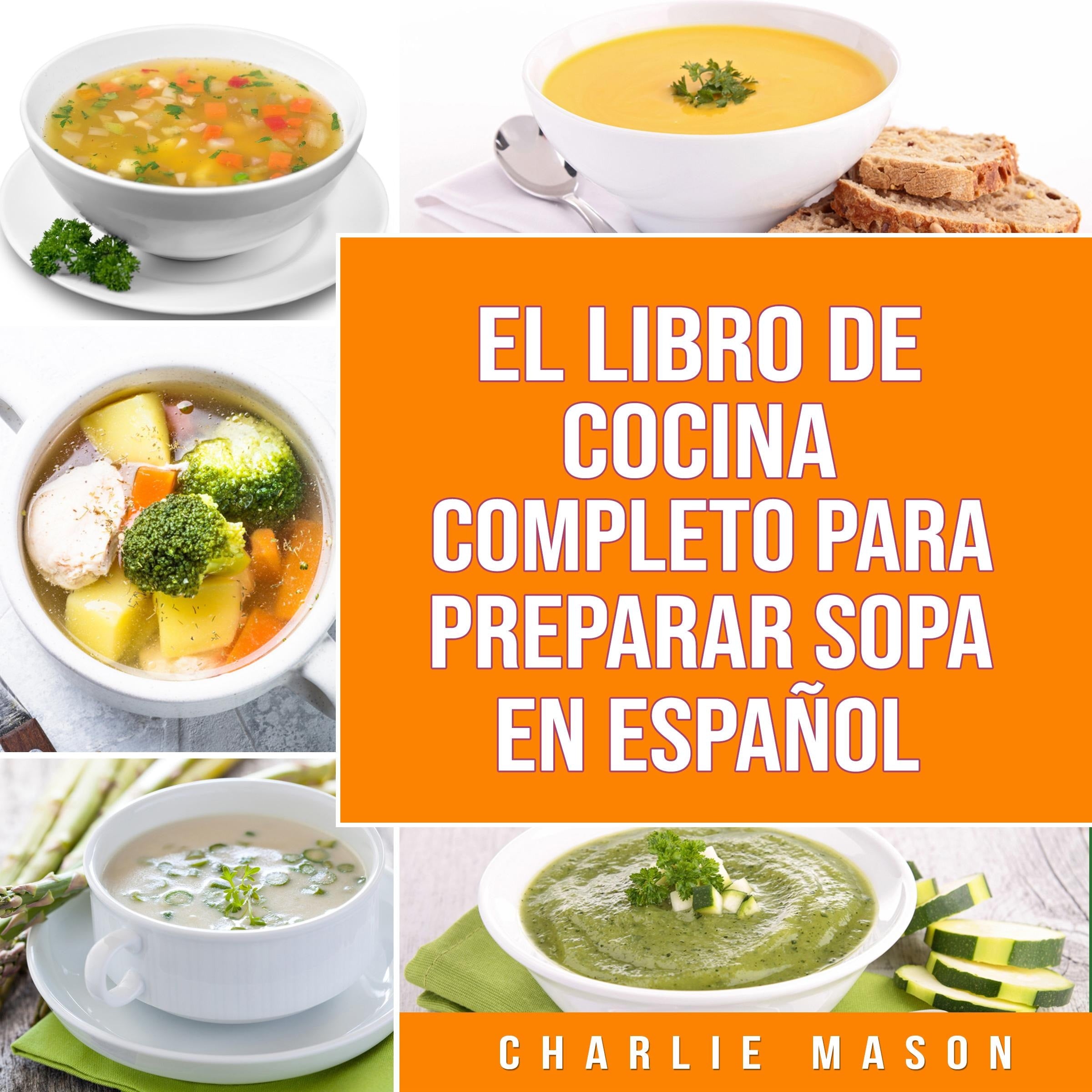 El Libro De Cocina Completo Para Preparar Sopa En Español