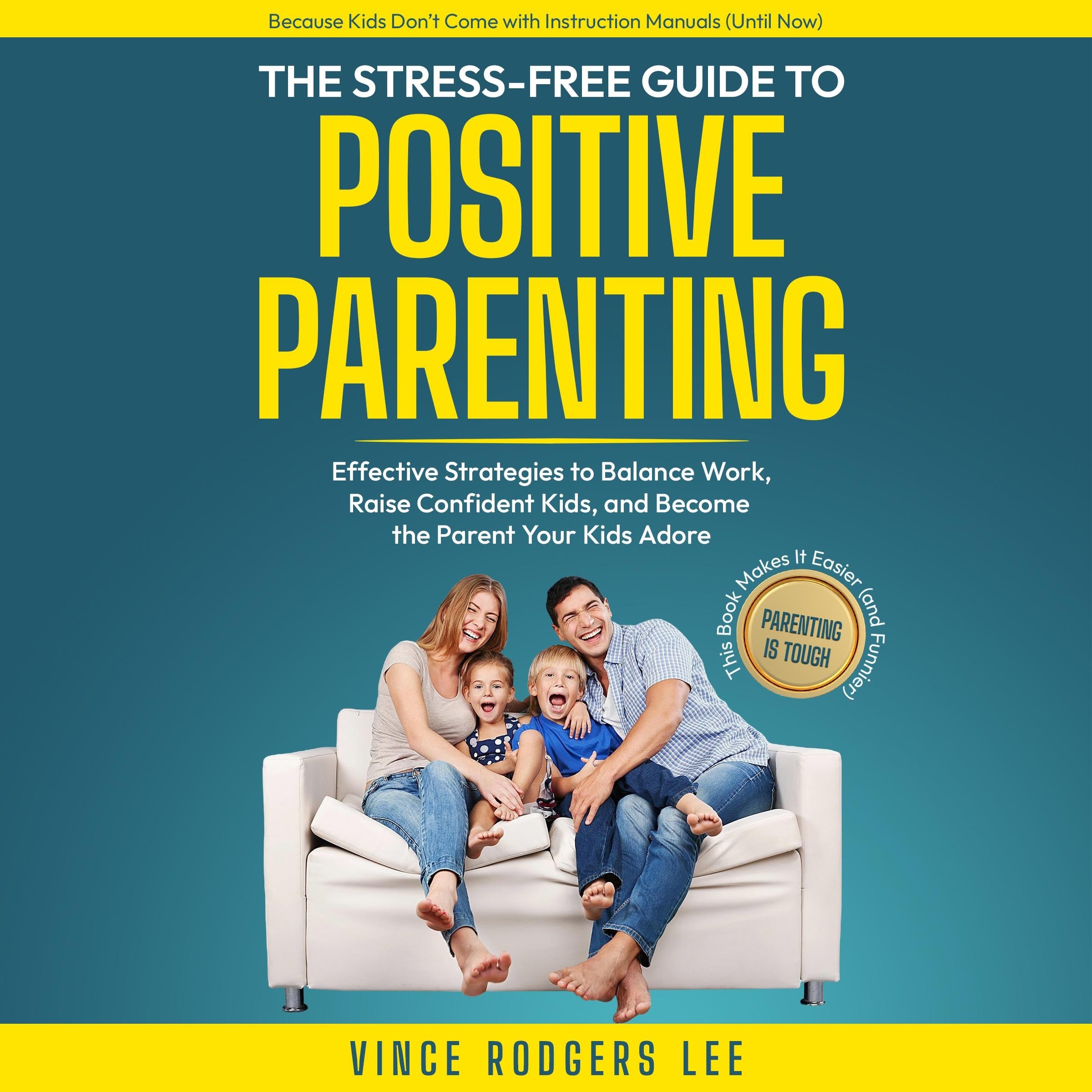 The Stress-Free Guide To Positive Parenting