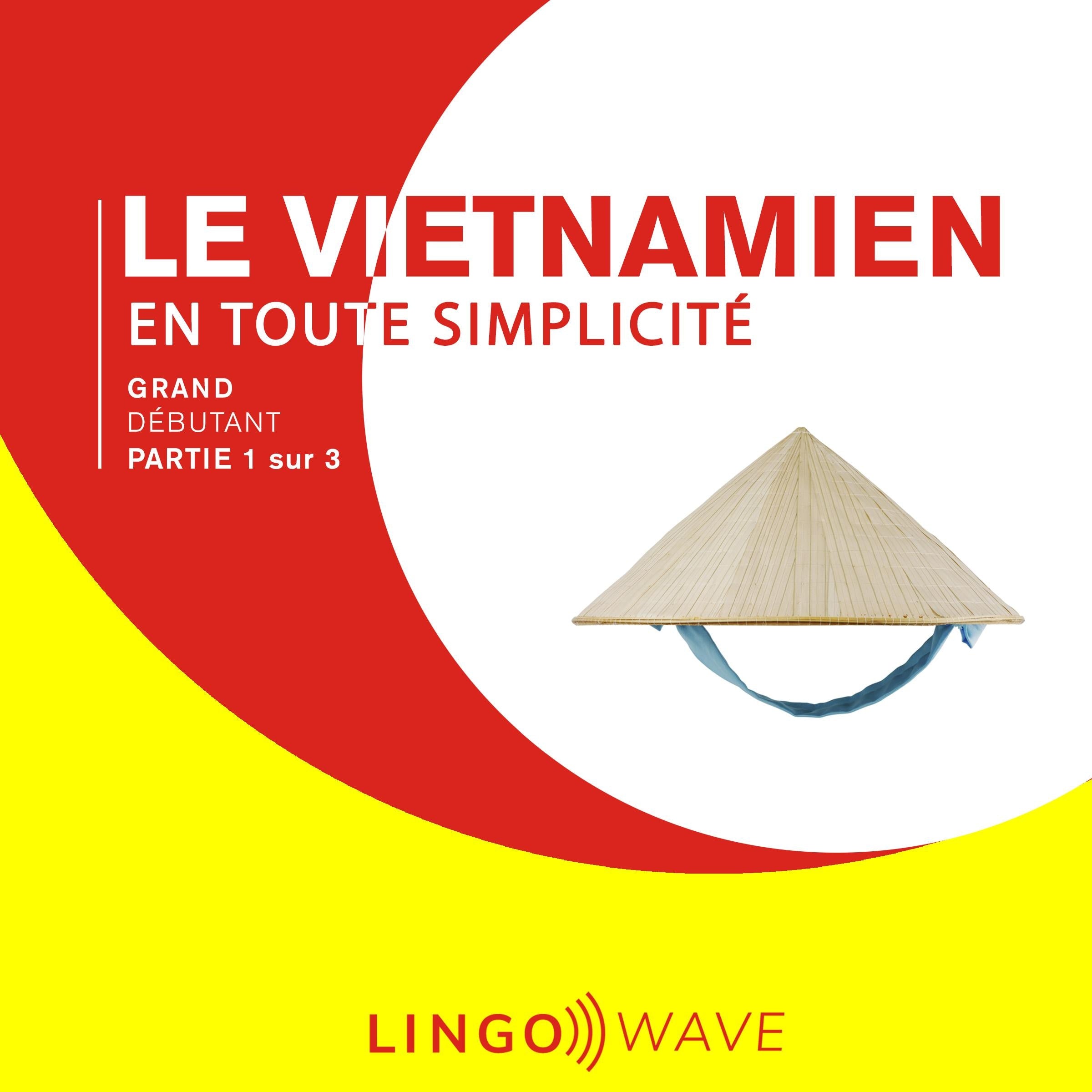 Le vietnamien en toute simplicité - Grand Débutant - Partie 1 sur 3