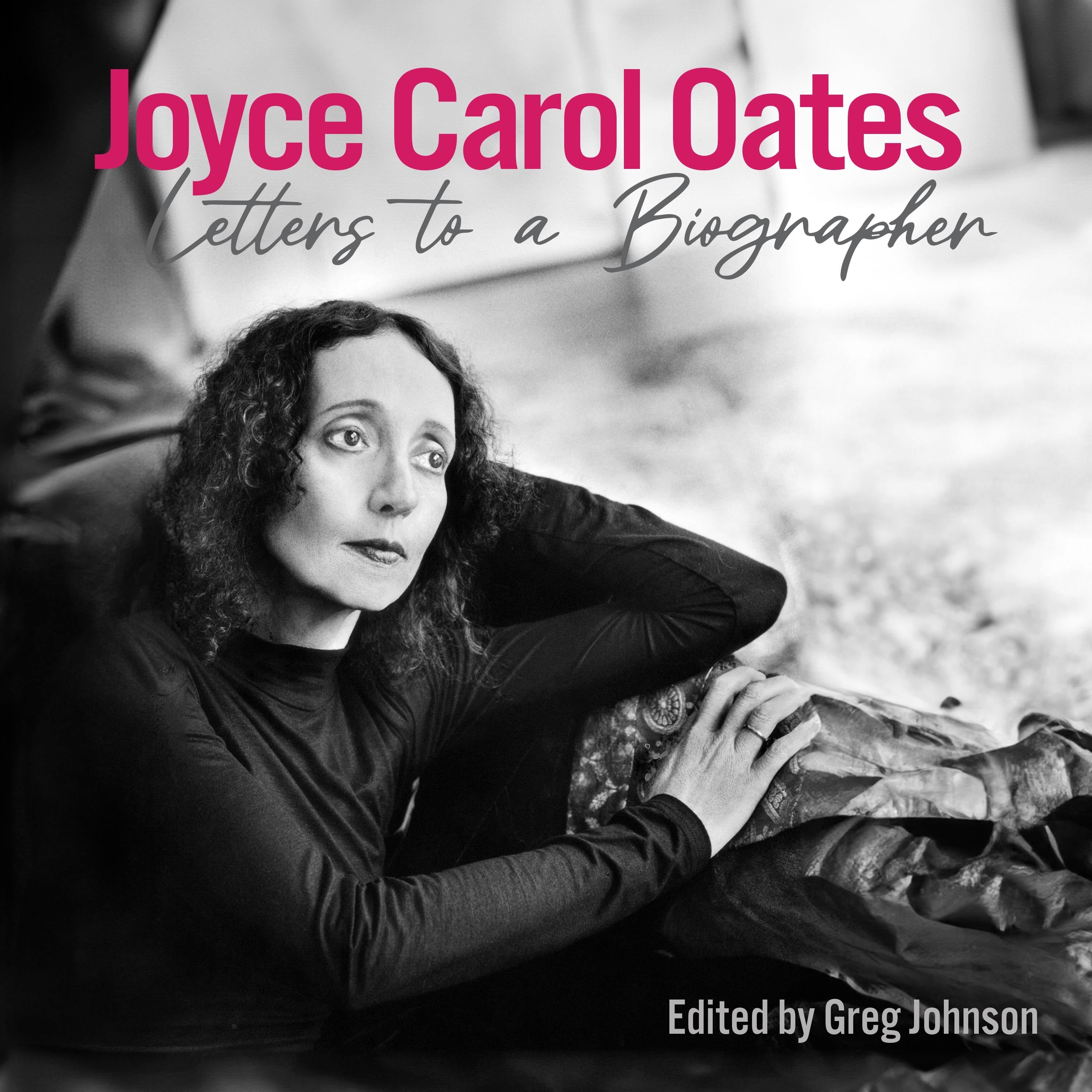Joyce Carol Oates: Letters to a Biographer
