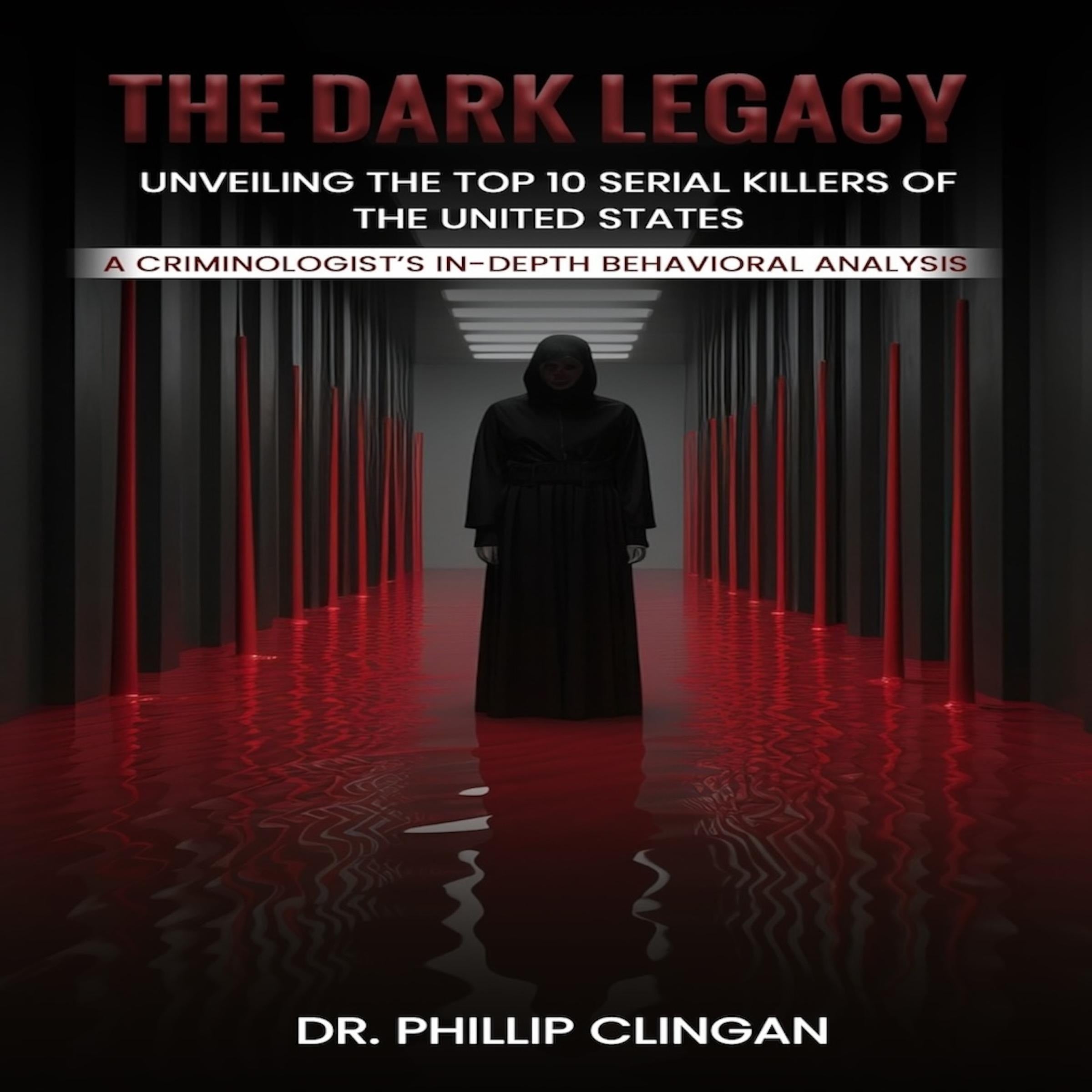 The Dark Legacy: Unveiling the Top 10 Serial Killers of the United States