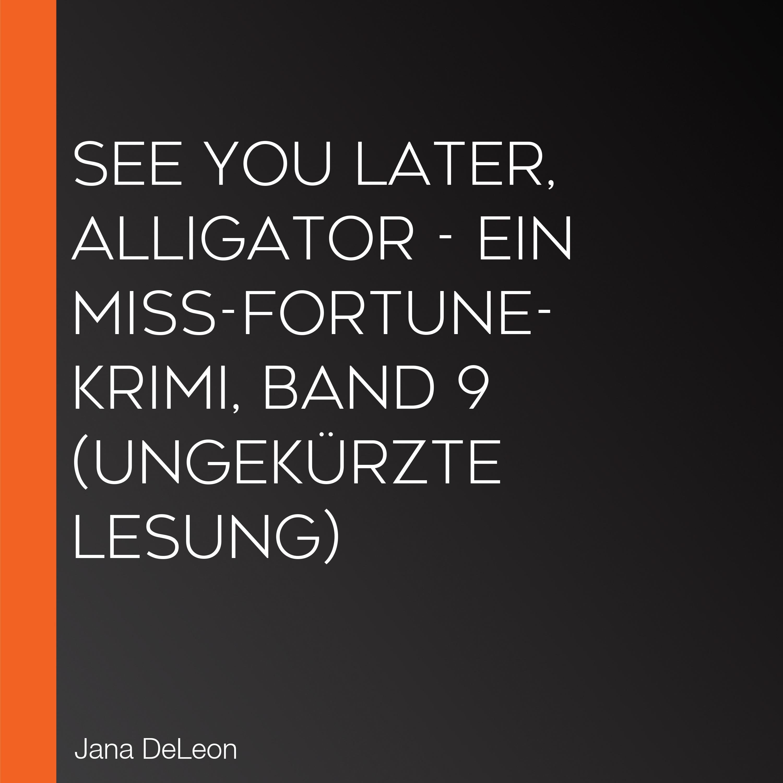 See You Later, Alligator - Ein Miss-Fortune-Krimi, Band 9 (Ungekürzte Lesung)