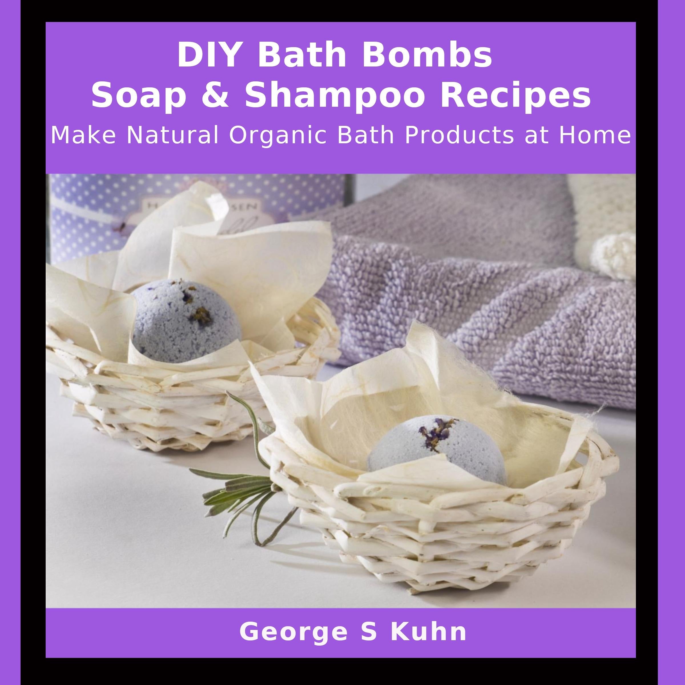 DIY Bath Bombs, Soap & Shampoo Recipes