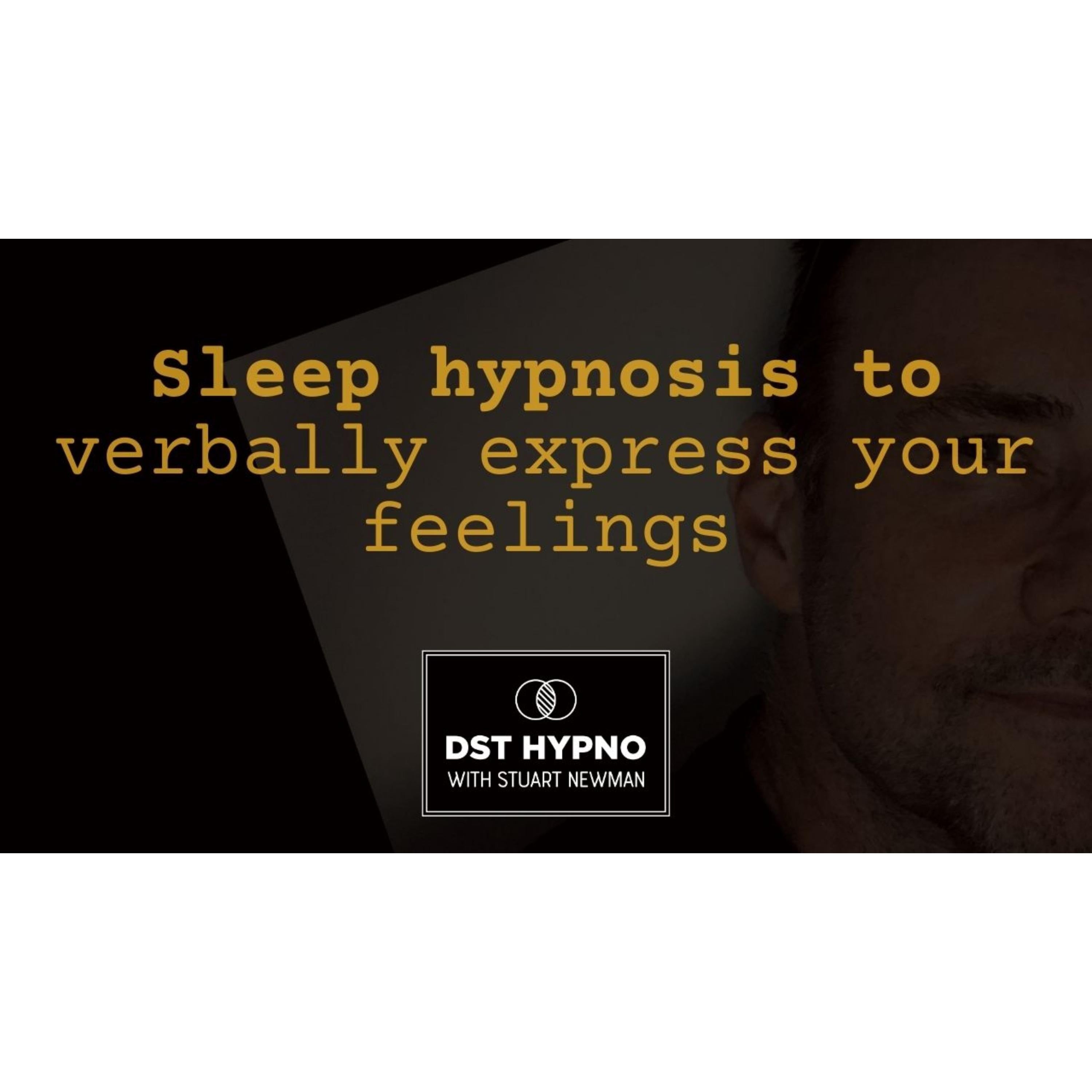 Sleep hypnosis to verbally express your feelings - A guided meditation - DST Hypno with Stu Newman