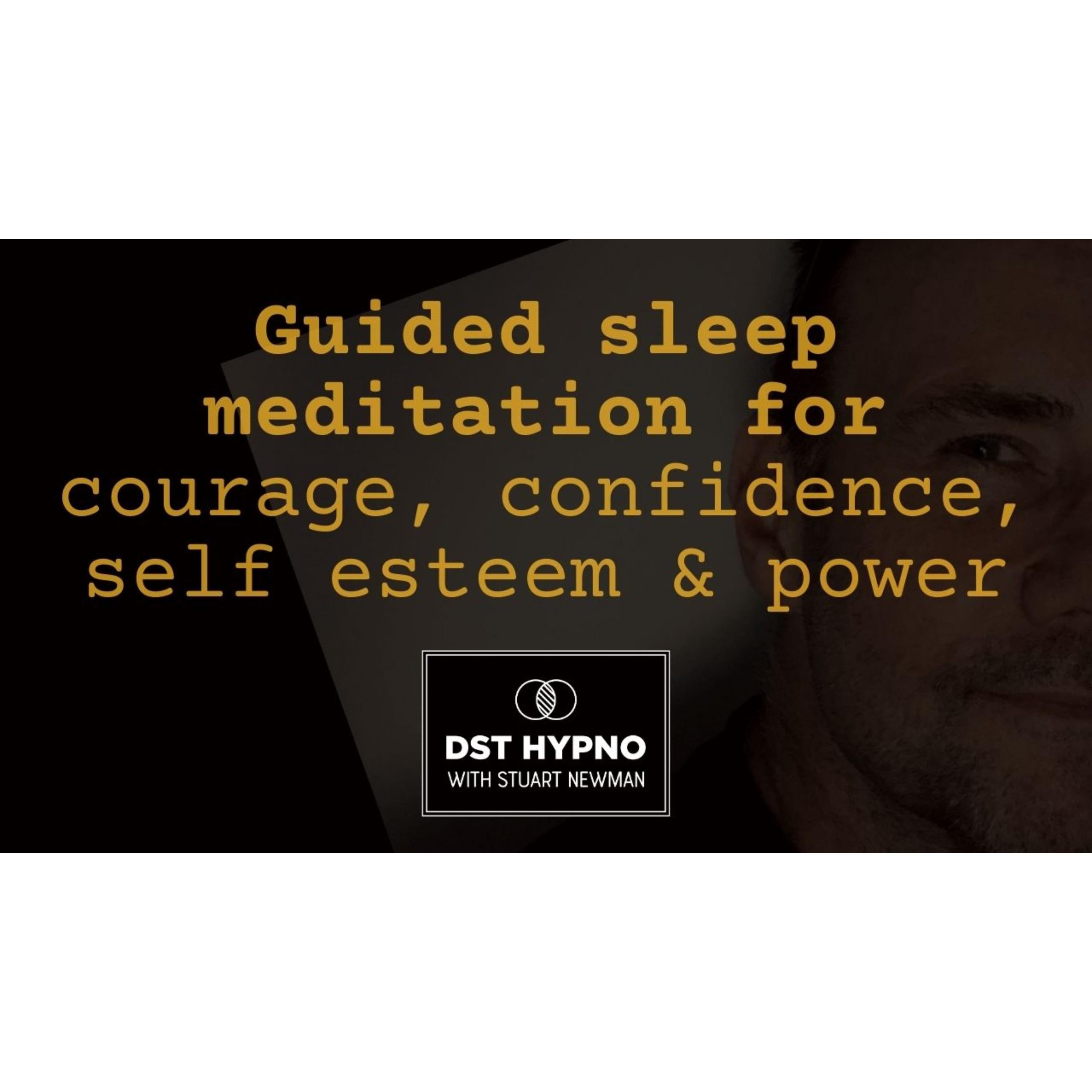 Guided sleep meditation for courage, confidence, self esteem & power  - A guided meditation - DST Hypno with Stu Newman