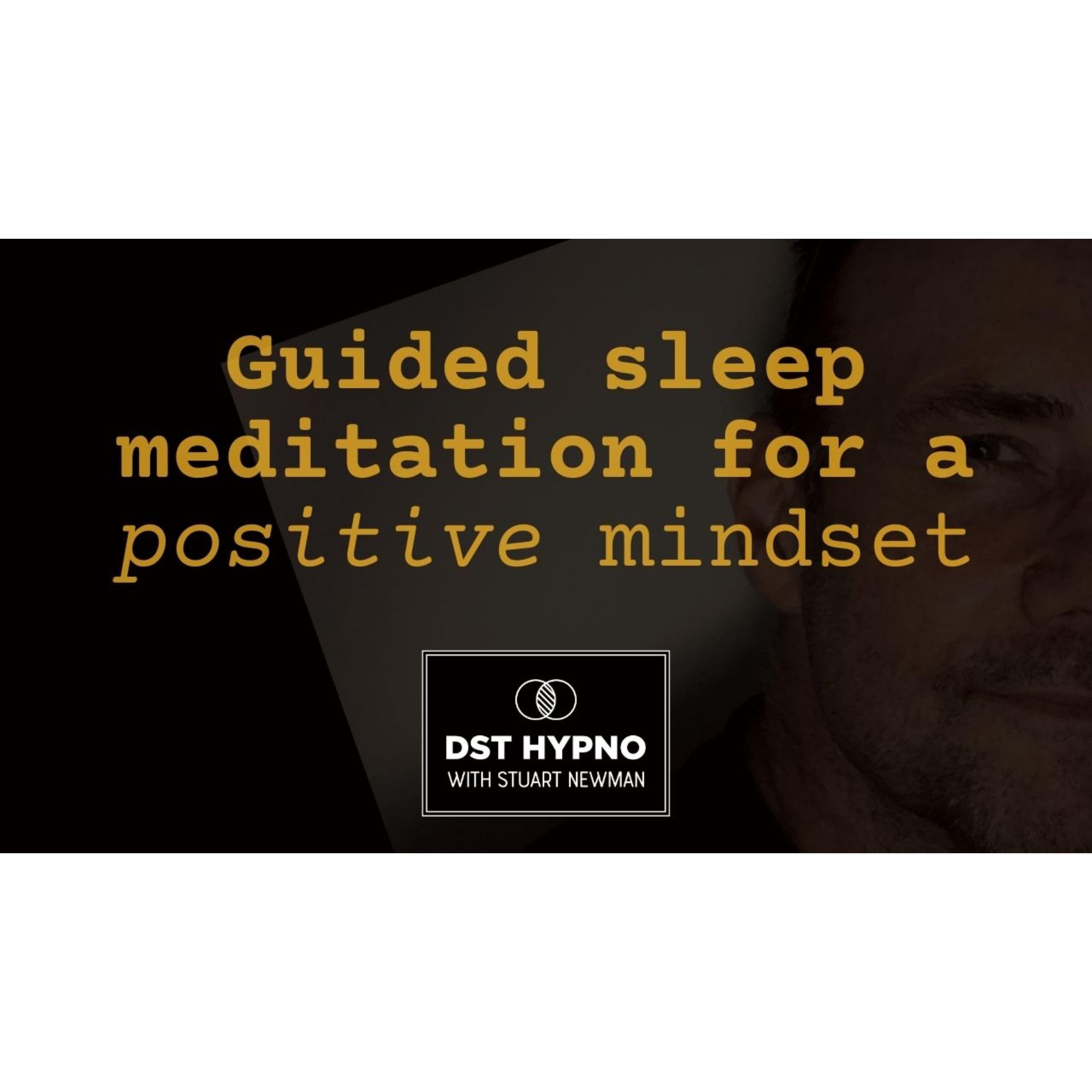 Guided sleep meditation for a positive mindset - A guided meditation - DST Hypno with Stu Newman