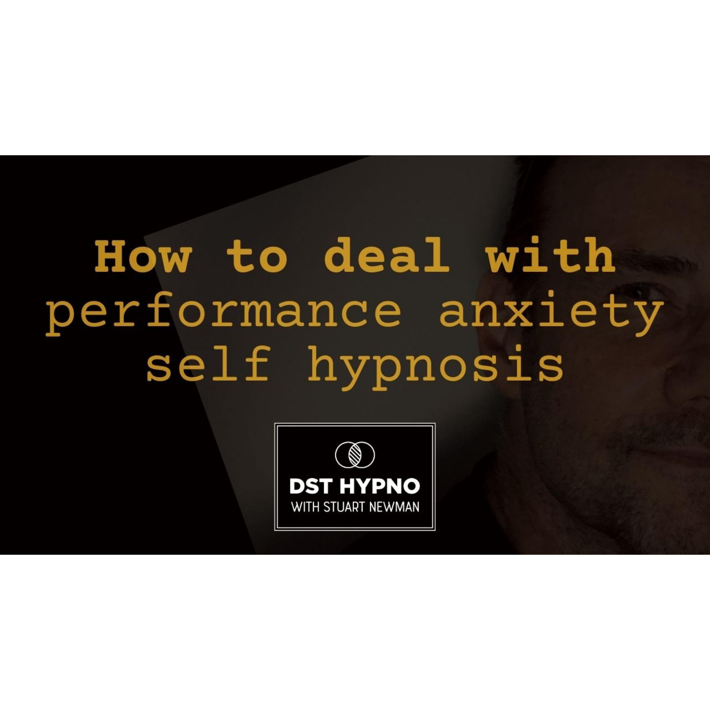 How to deal with performance anxiety self hypnosis - A guided meditation - DST Hypno with Stu Newman