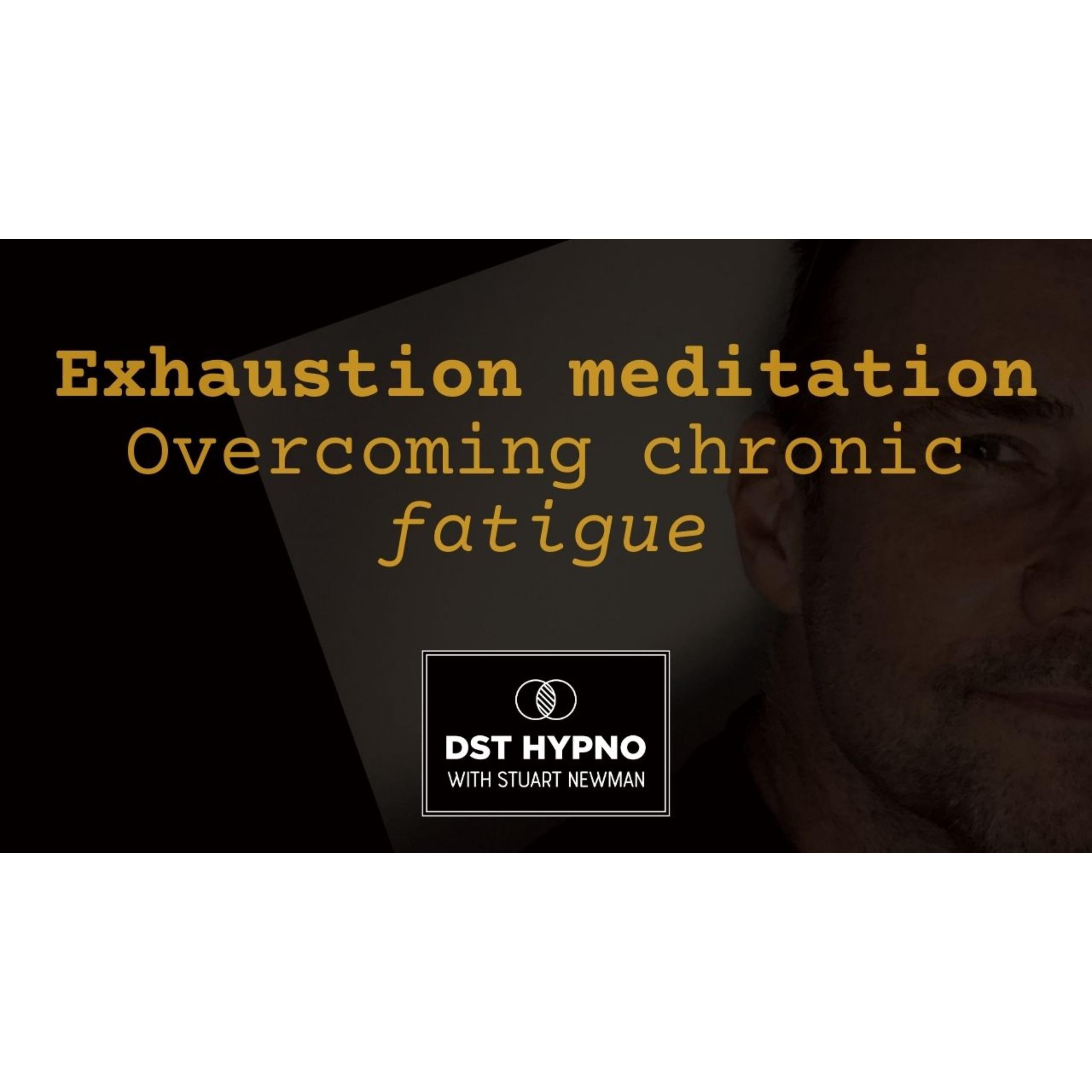 Exhaustion meditation - overcoming chronic fatigue - A guided meditation - DST Hypno with Stu Newman