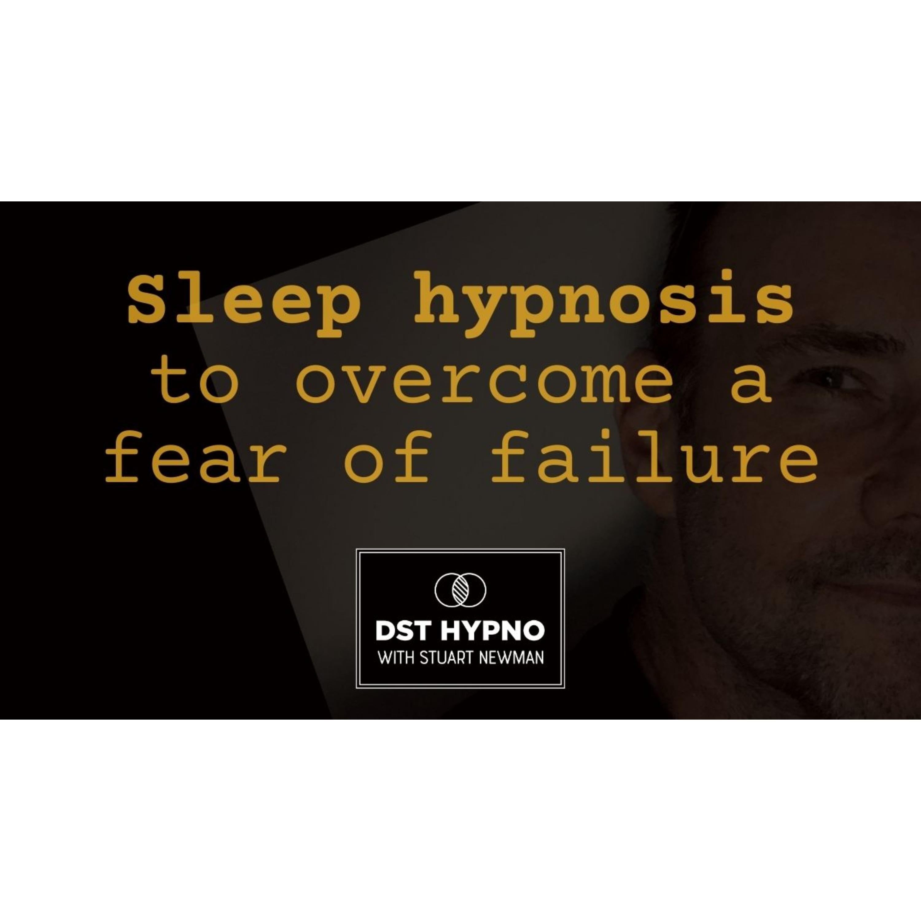 Sleep hypnosis to overcome a fear of failure - A guided meditation - DST Hypno with Stu Newman