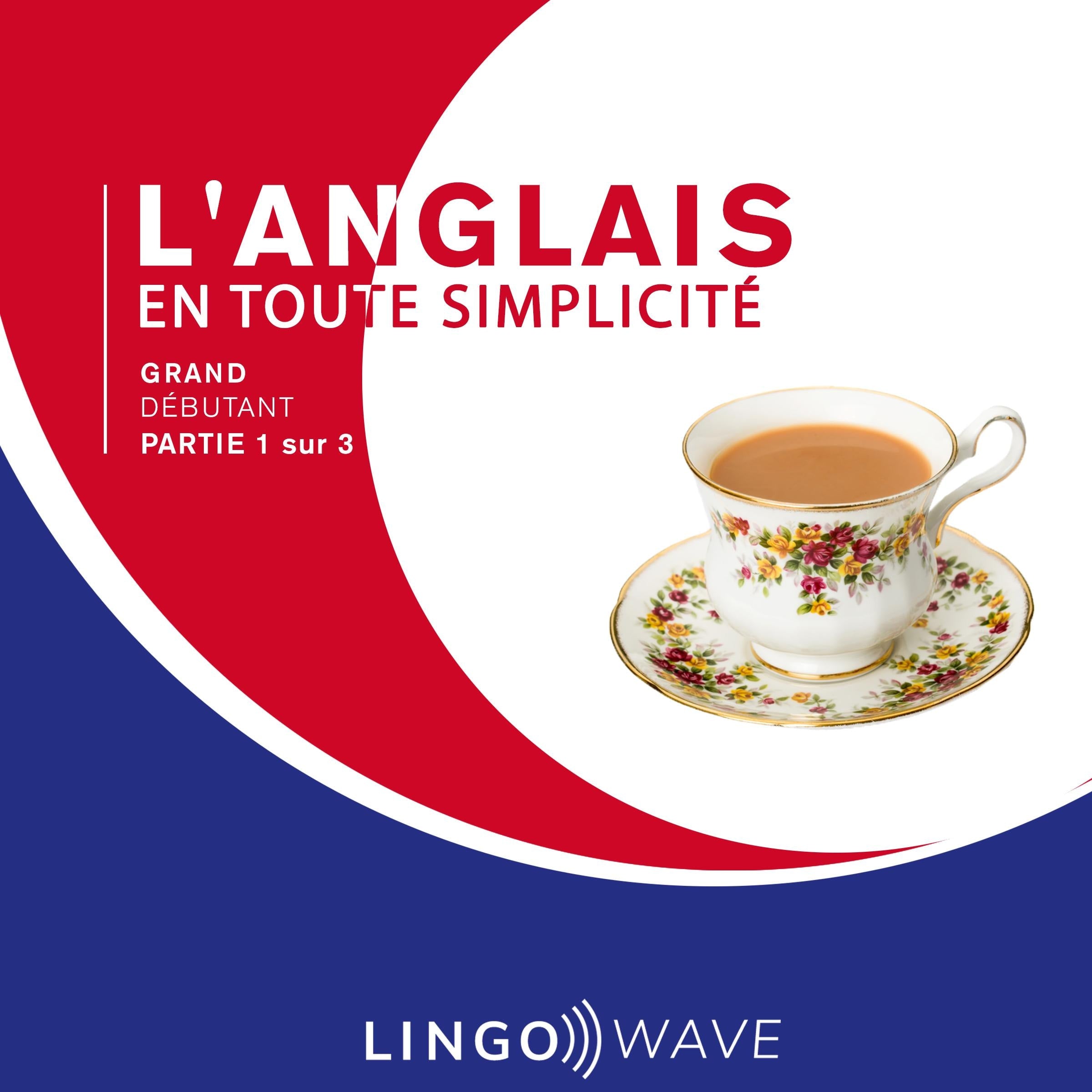 L'anglais en toute simplicité - Grand Débutant - Partie 1 sur 3