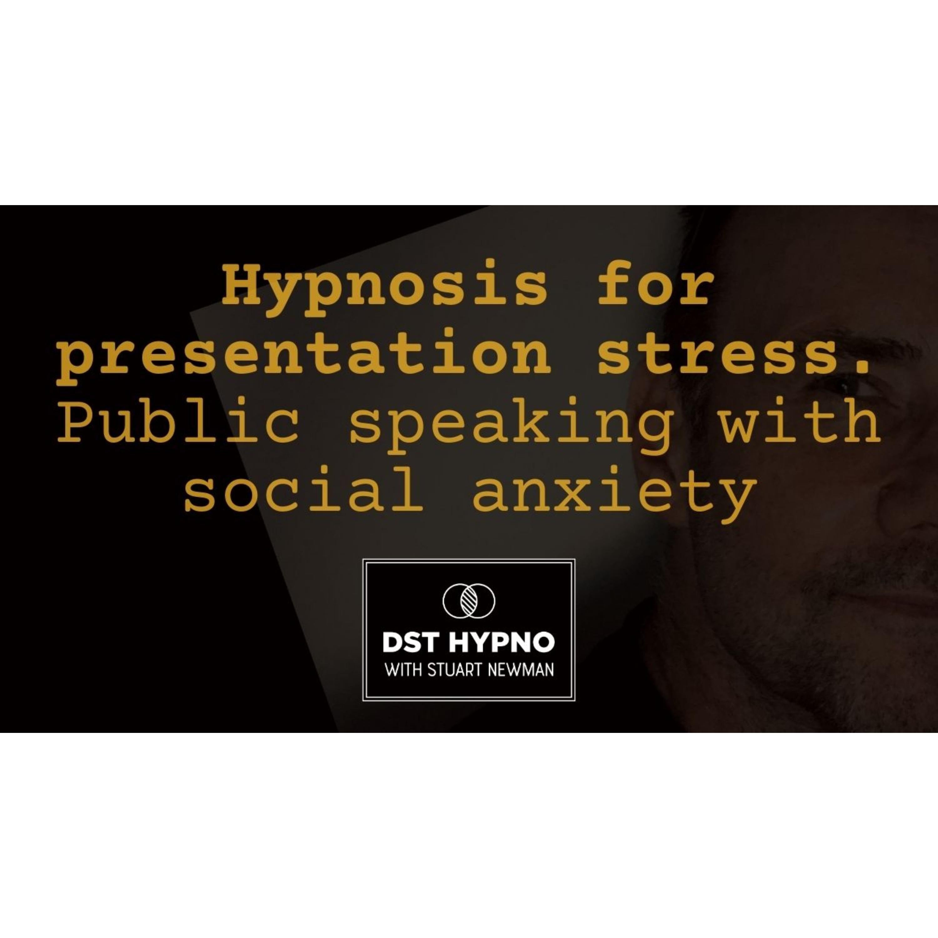 Hypnosis for presentation stress - public speaking with social anxiety - A guided meditation - DST Hypno with Stu Newman