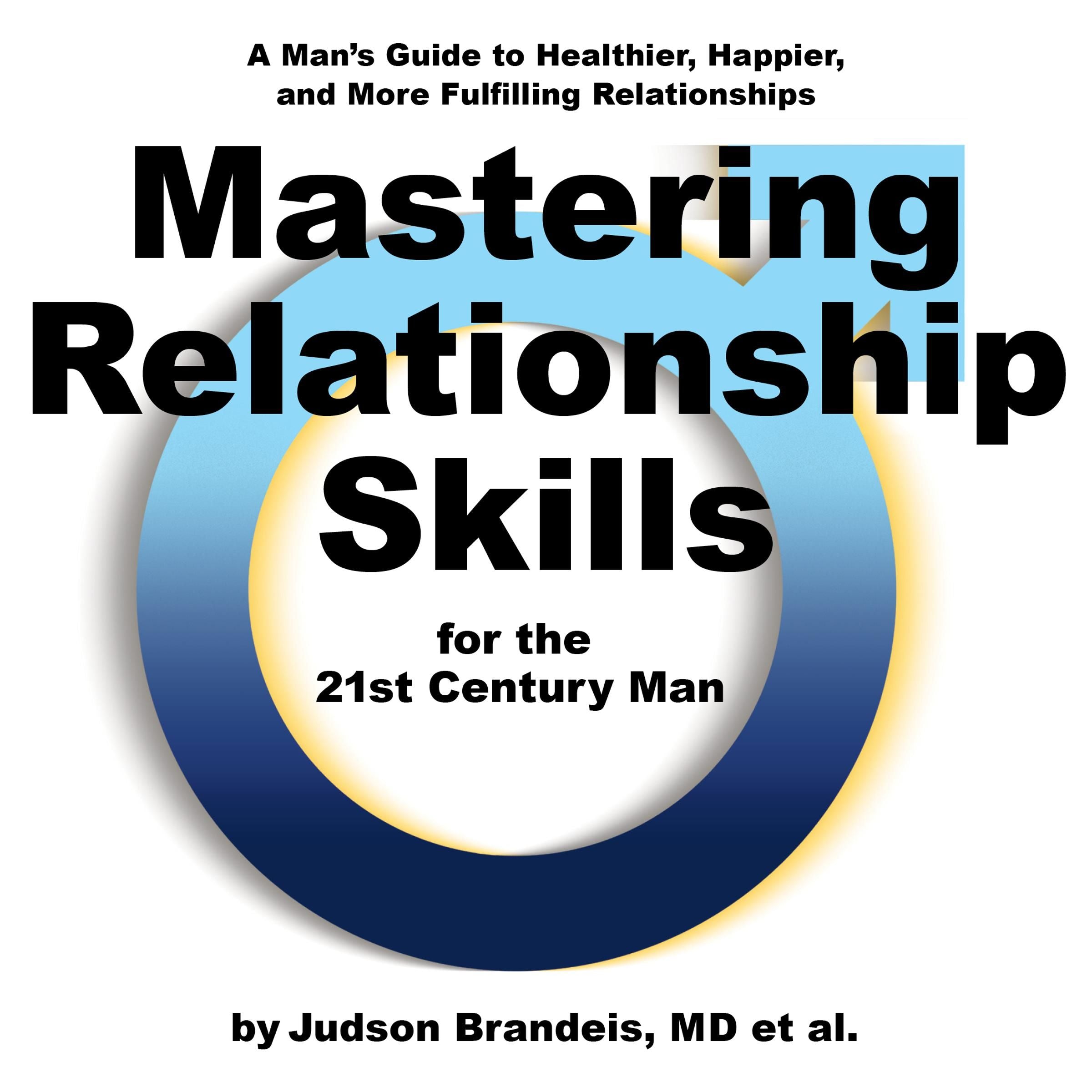 Mastering Relationship Skills for the 21st Century Man