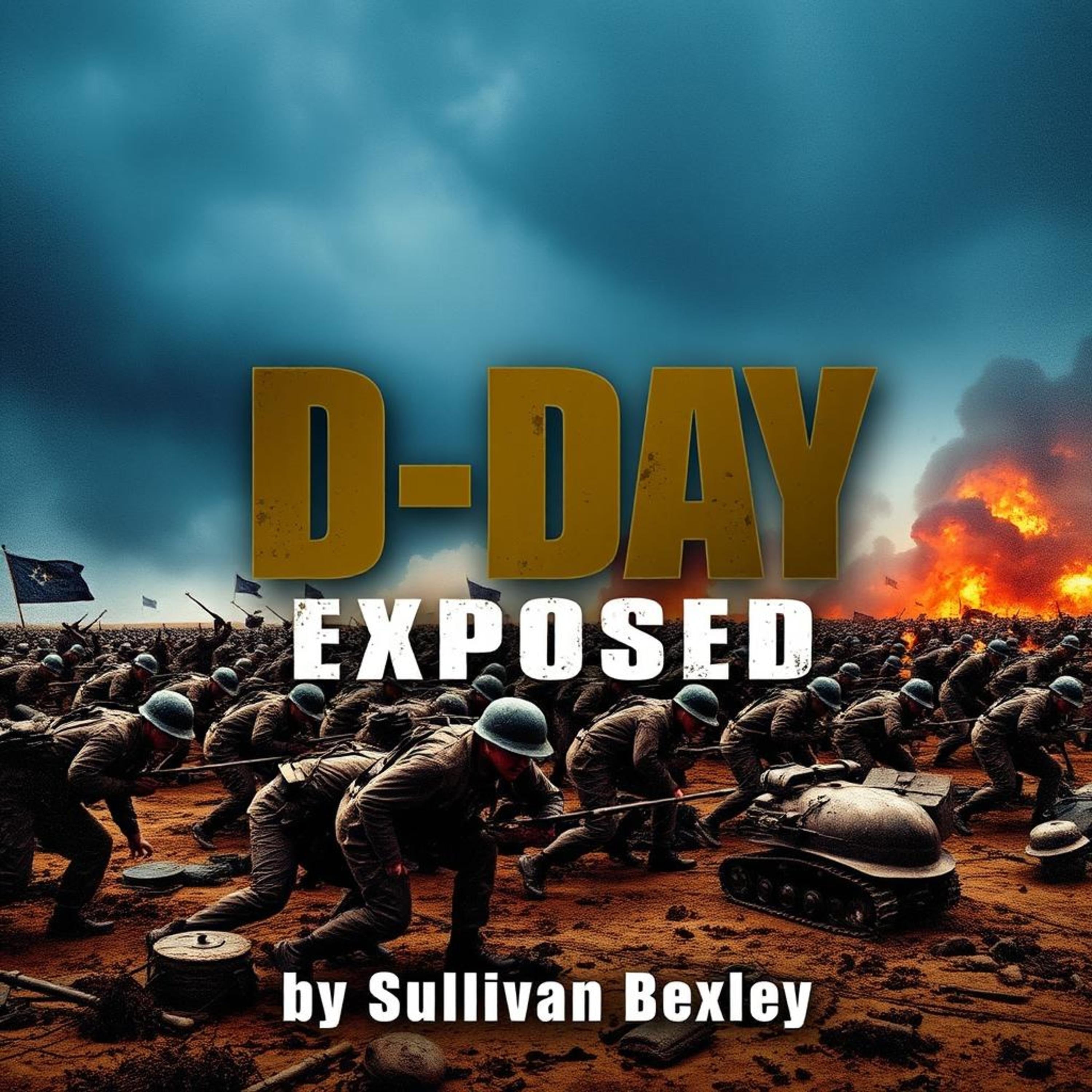 D-Day Exposed: Secrets of the Most Pivotal WWII Battle