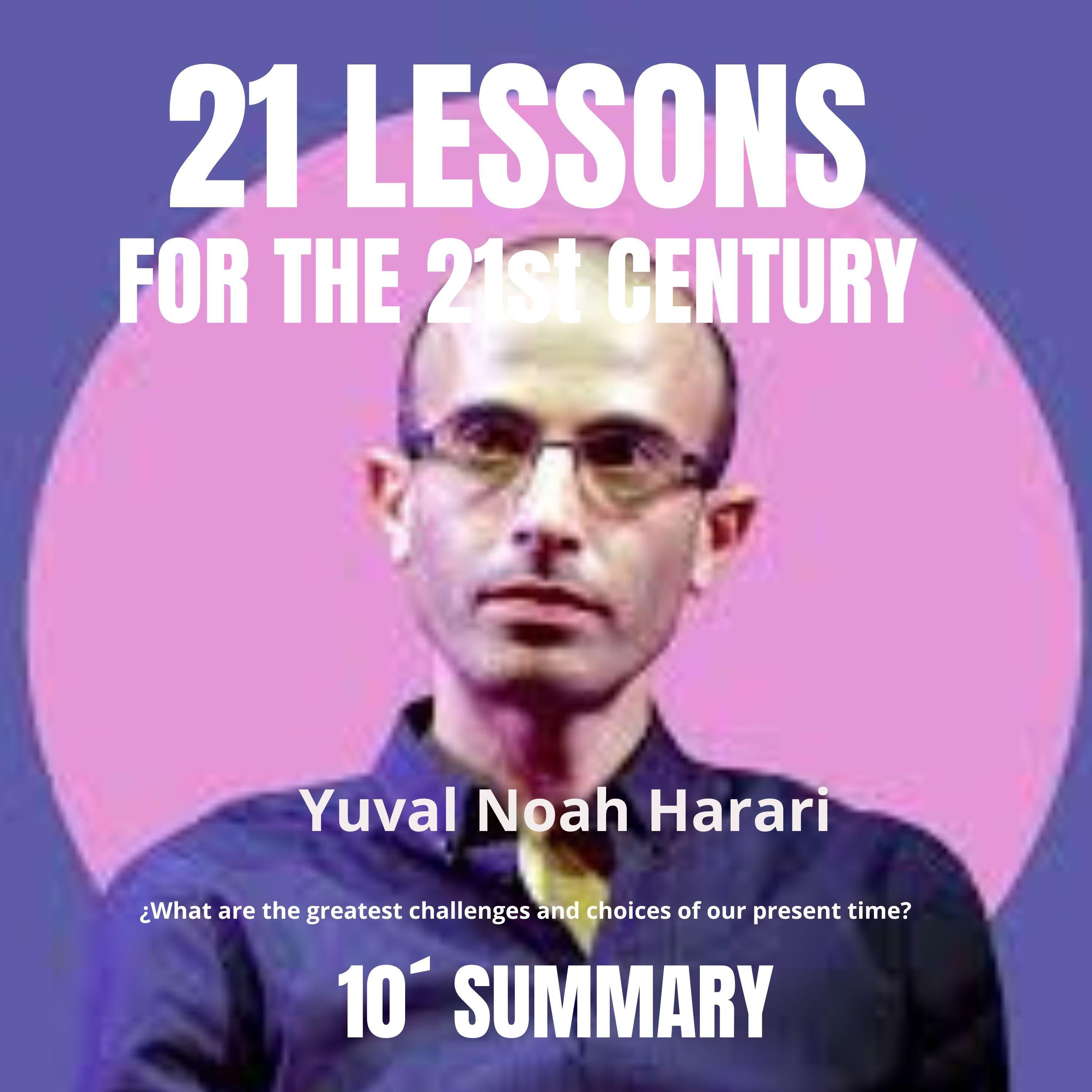 21 LESSONS FOR THE 21ST CENTURY. 10' Summary
