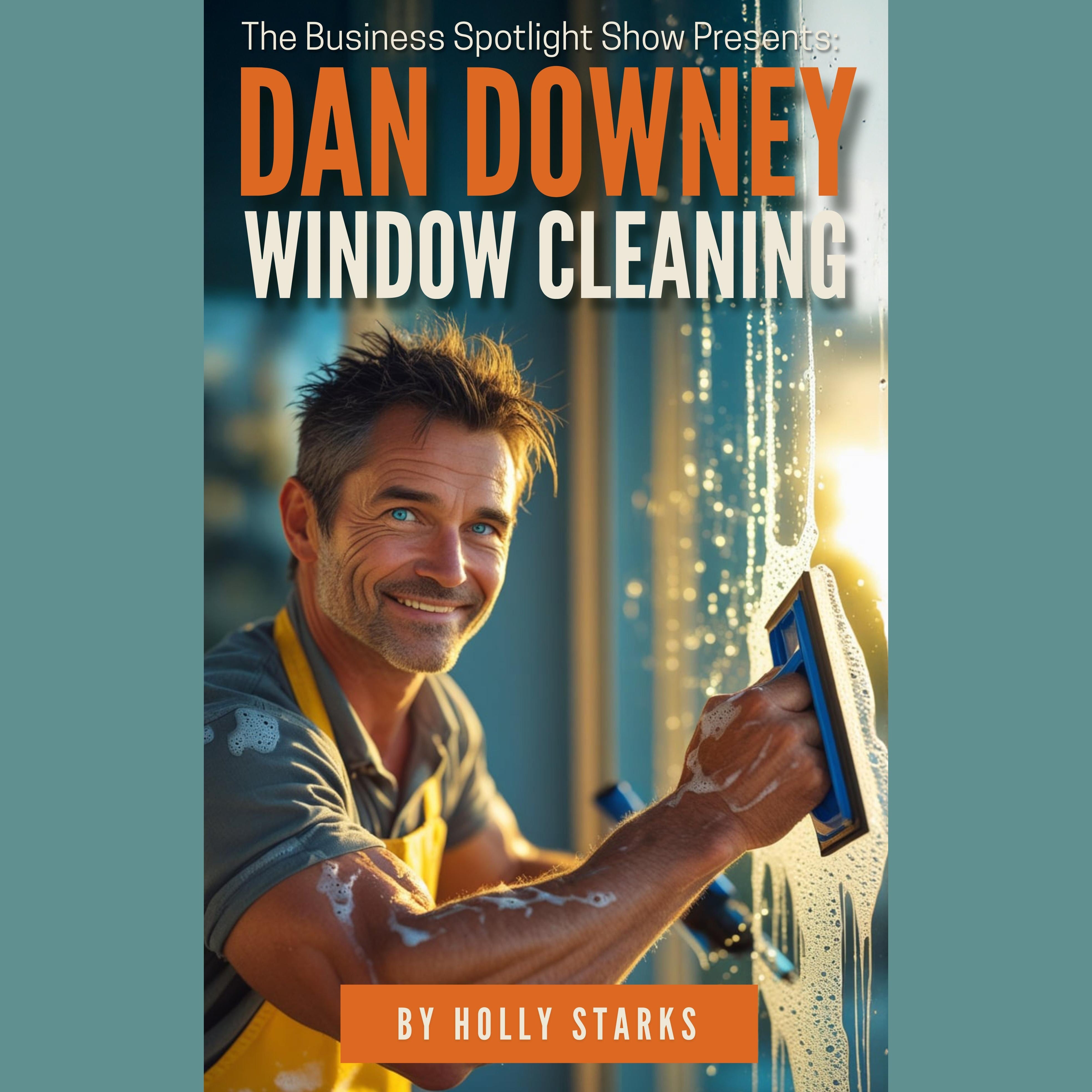 The Business Spotlight Show Presents:  Dan Downey Window Cleaning