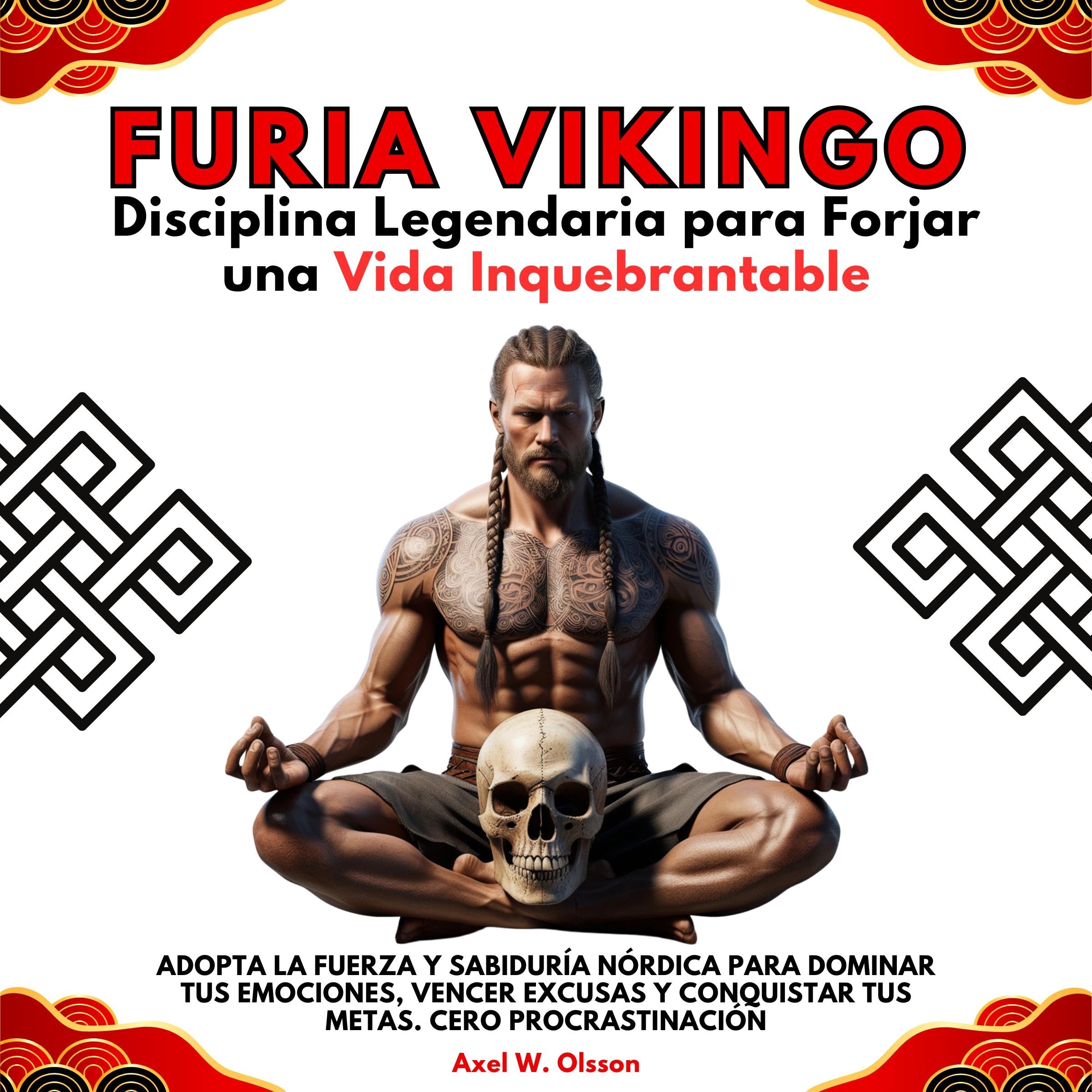 Furia Vikingo: Disciplina Legendaria para Forjar una Vida Inquebrantable. Adopta la Fuerza y Sabiduría Nórdica para Dominar tus Emociones, Vencer Excusas y Conquistar tus Metas. Cero Procrastinación