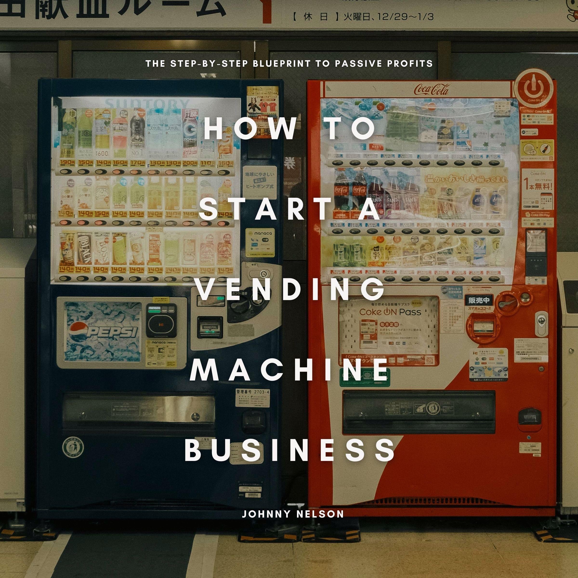 How to Start a Vending Machine Business: The Step-by-Step Blueprint to Passive Profits