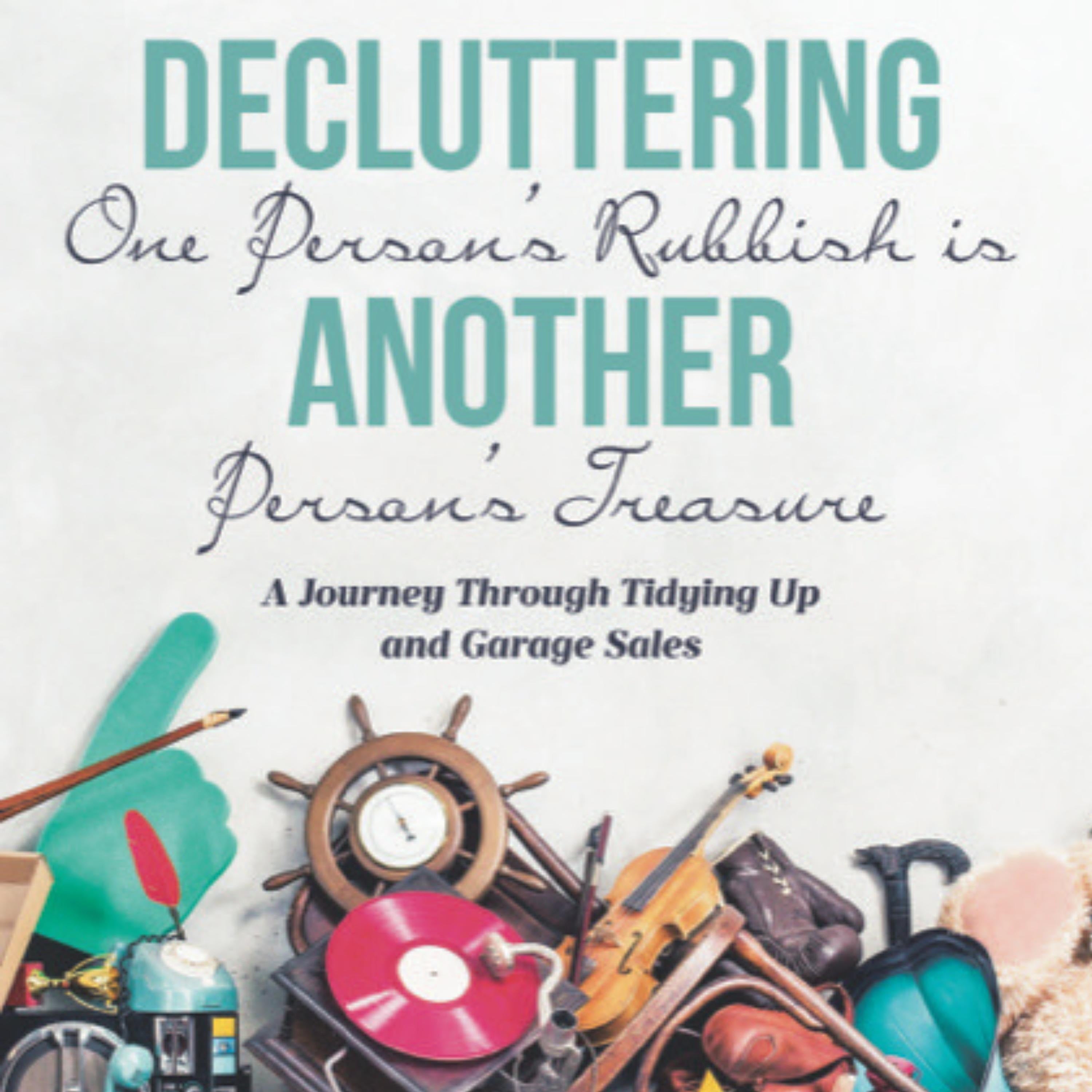Decluttering One Person’s Rubbish is Another Person’s Treasure