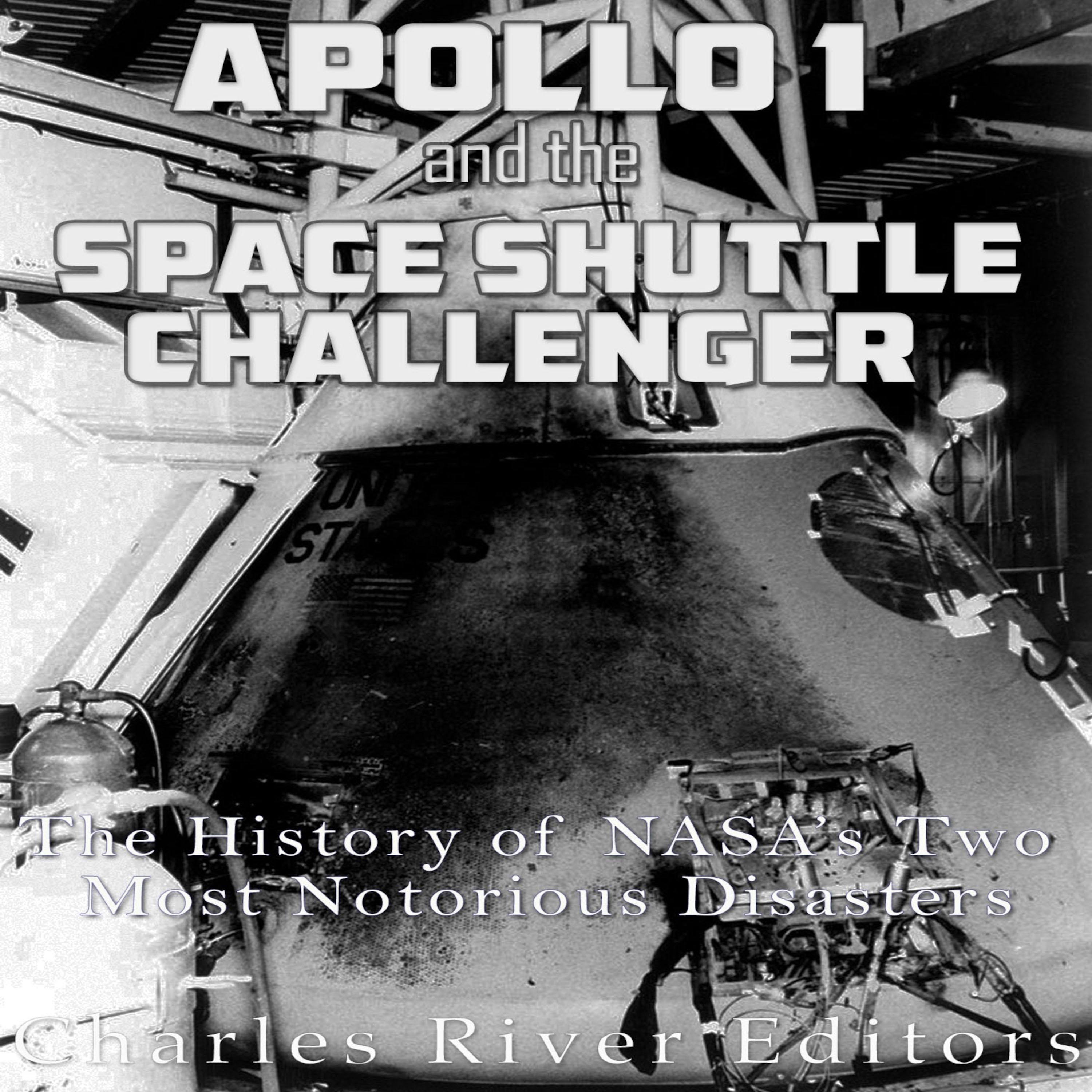 Apollo 1 and the Space Shuttle Challenger: The History of NASA’s Two Most Notorious Disasters