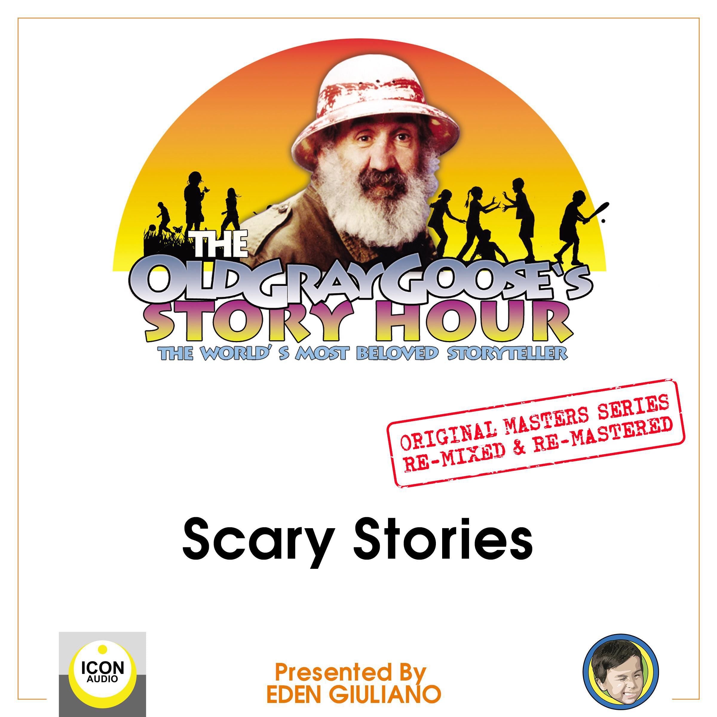 The Old Gray Goose's Story Hour; The World's Most Beloved Storyteller; Original Masters Series Re-mixed and Re-mastered; Scary Stories