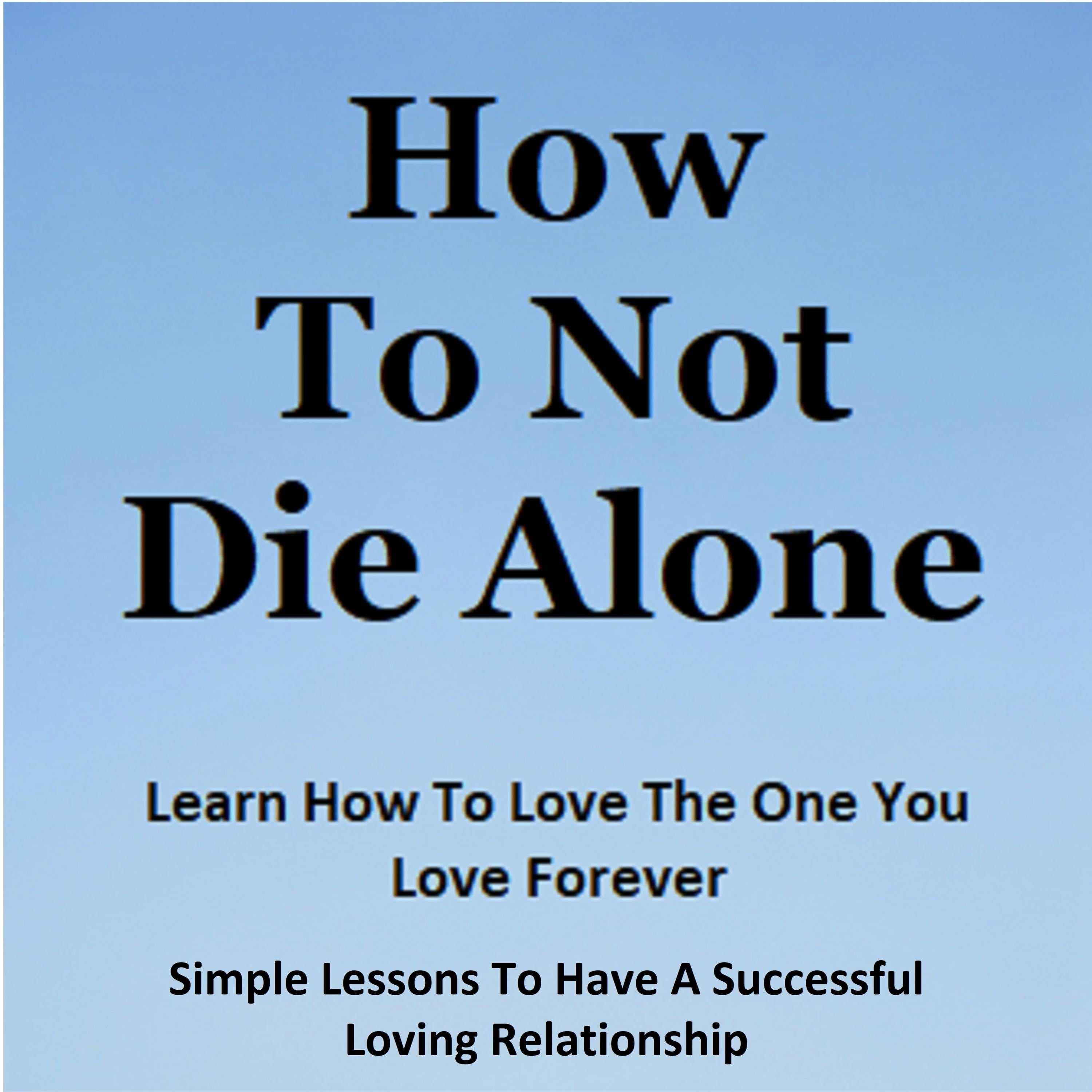 How To Not Die Alone