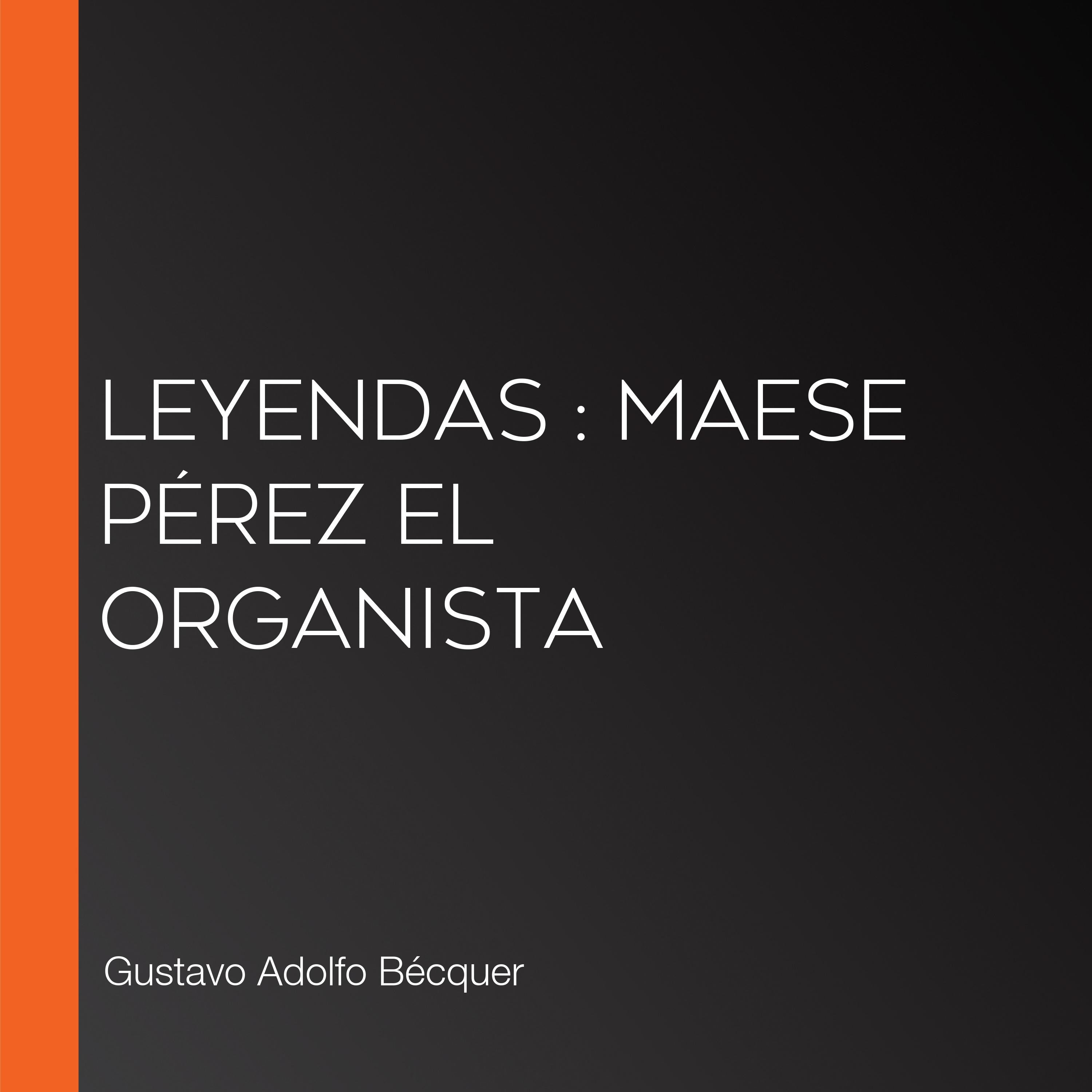 Leyendas : Maese Pérez el Organista